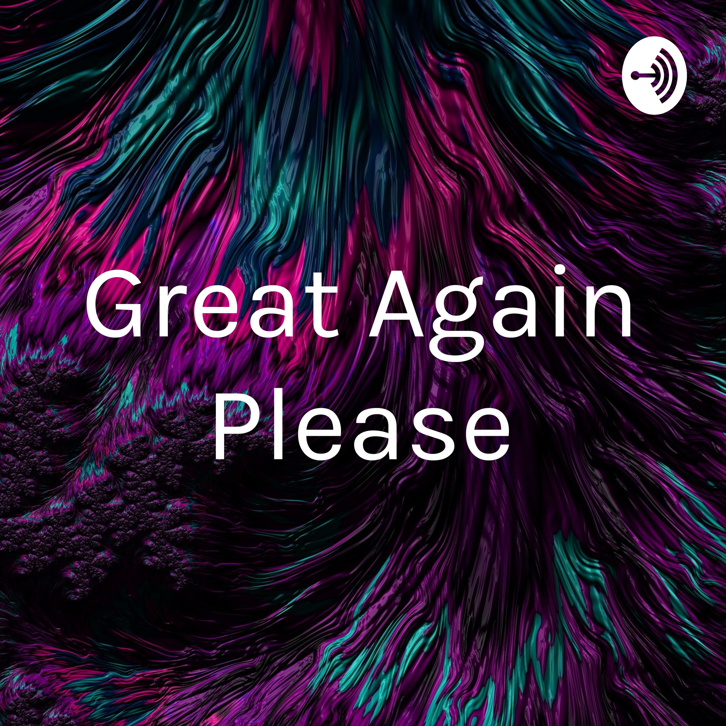 Great Again Please