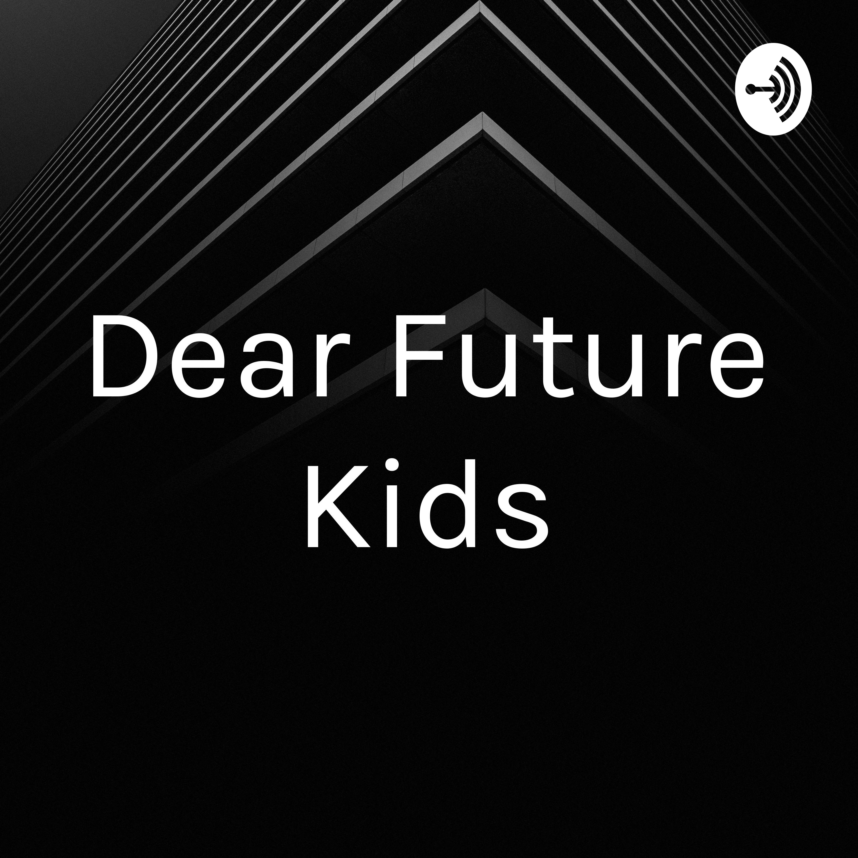 Dear Future Kids