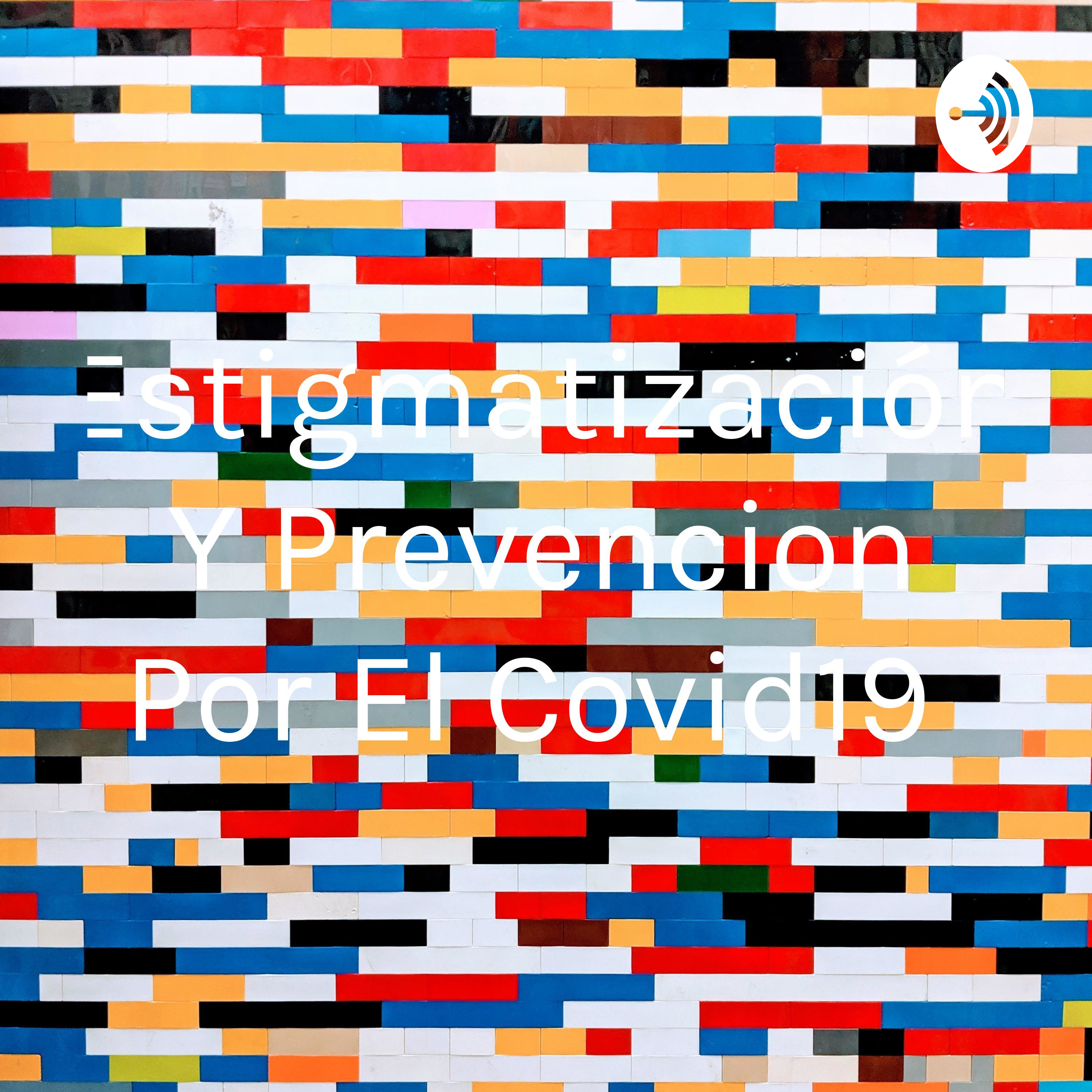 Estigmatización Y Prevencion Por El Covid19