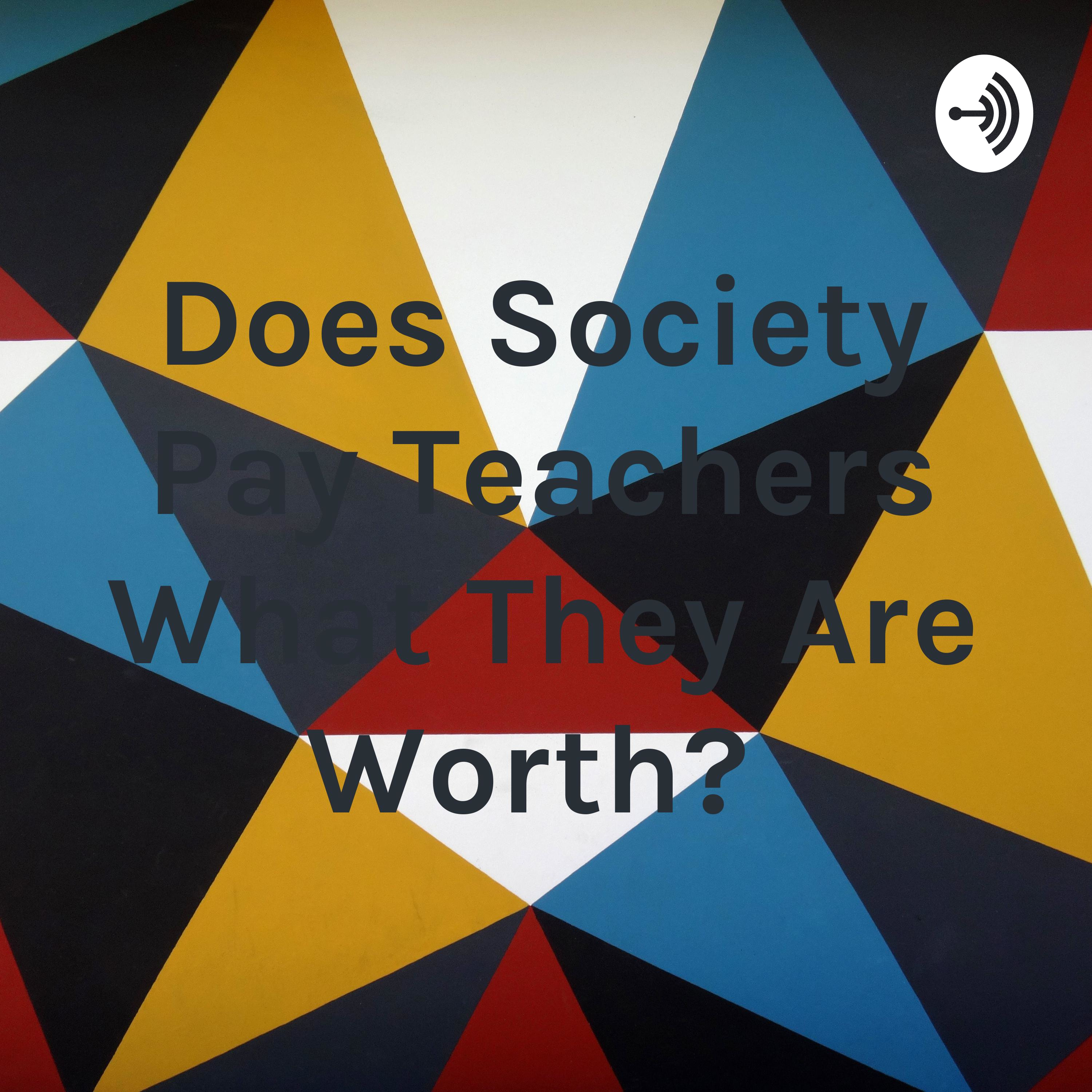 Does Society Pay Teachers What They Are Worth? 