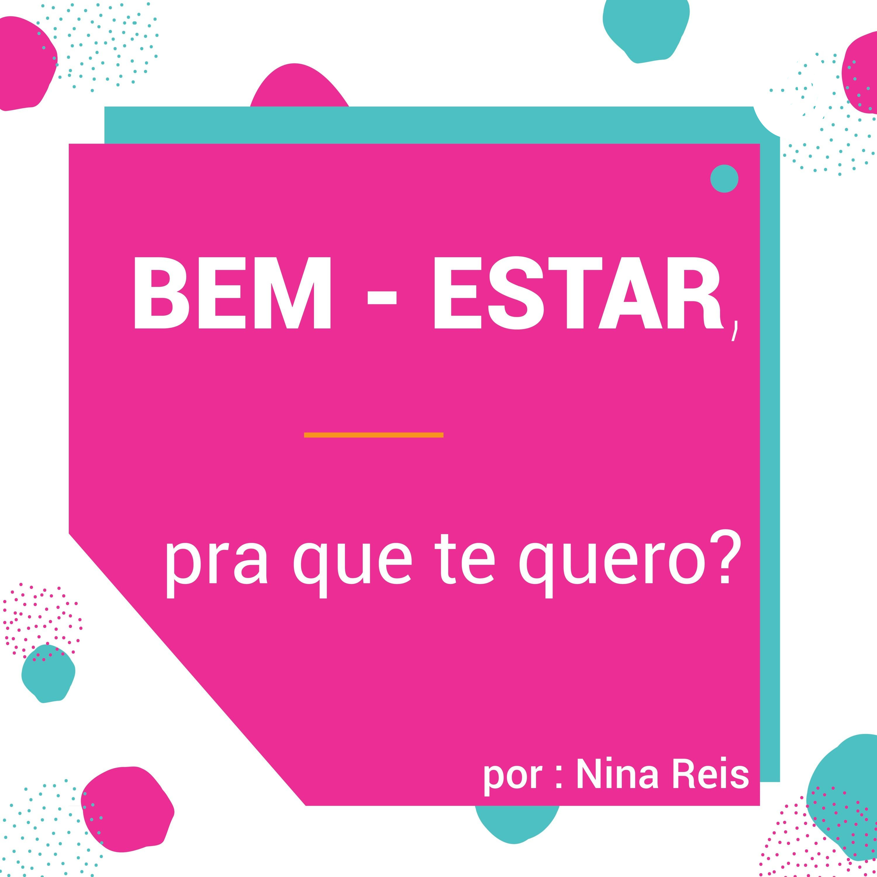 BEM-ESTAR, pra que te quero?