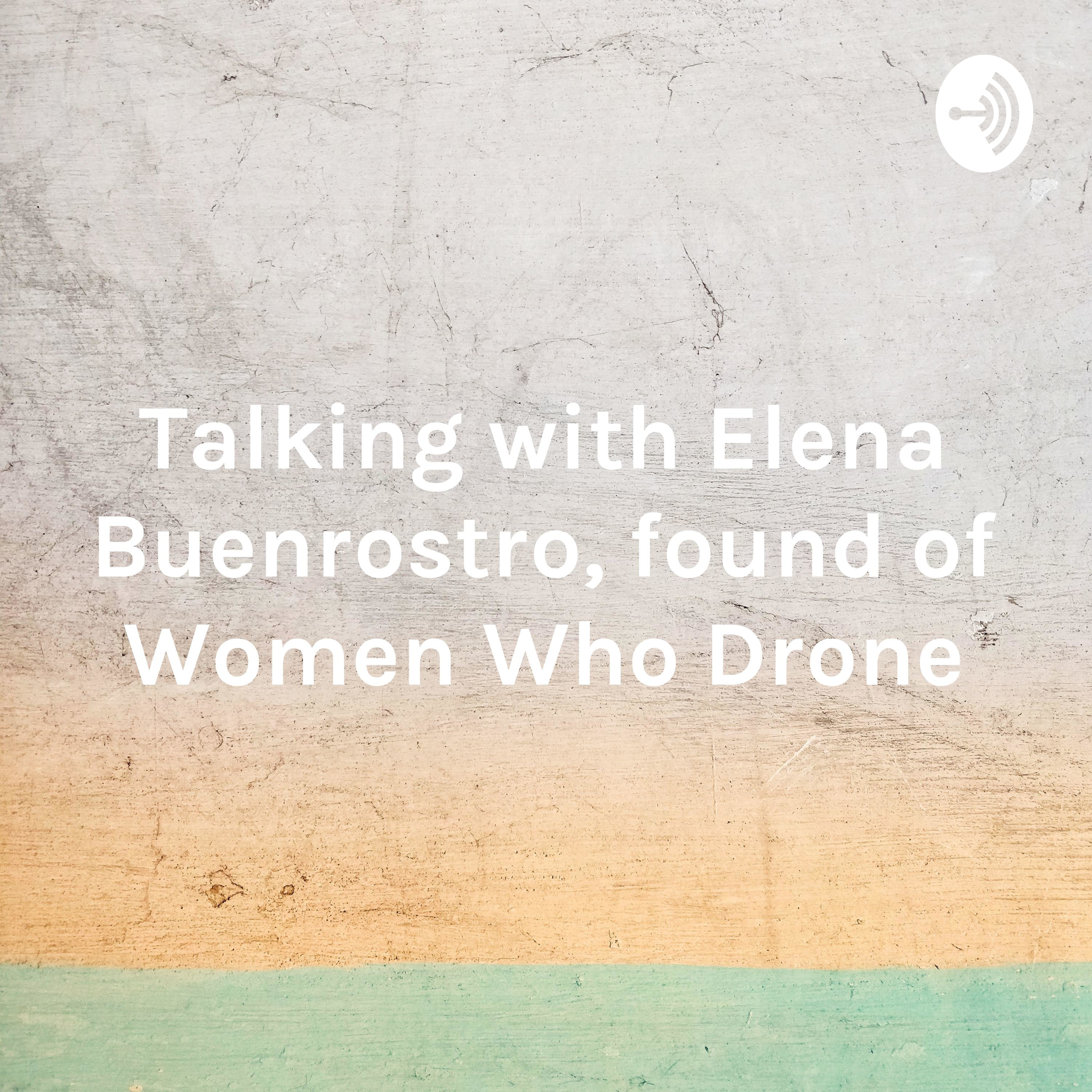 Talking with Elena Buenrostro, found of Women Who Drone