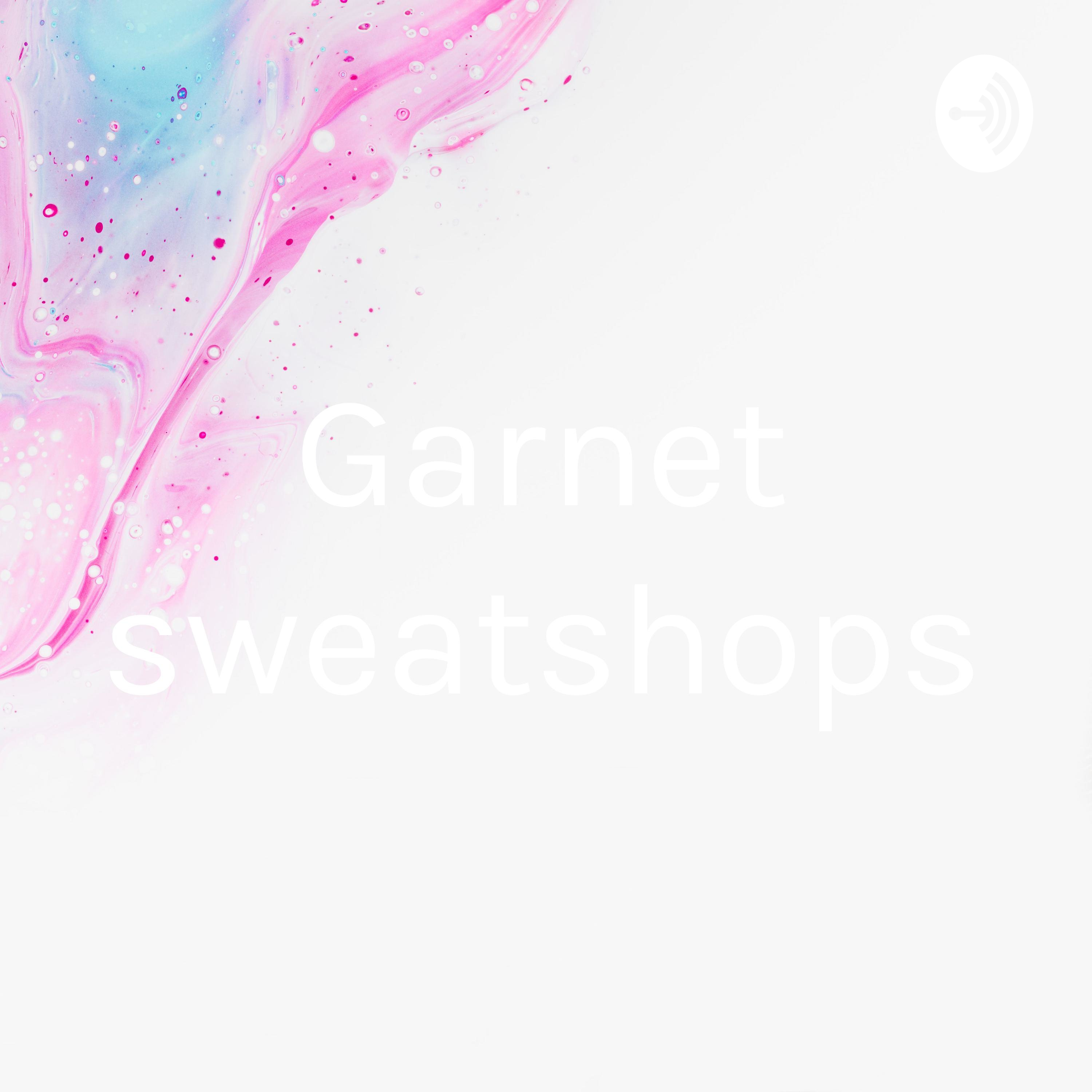 Garnet sweatshops