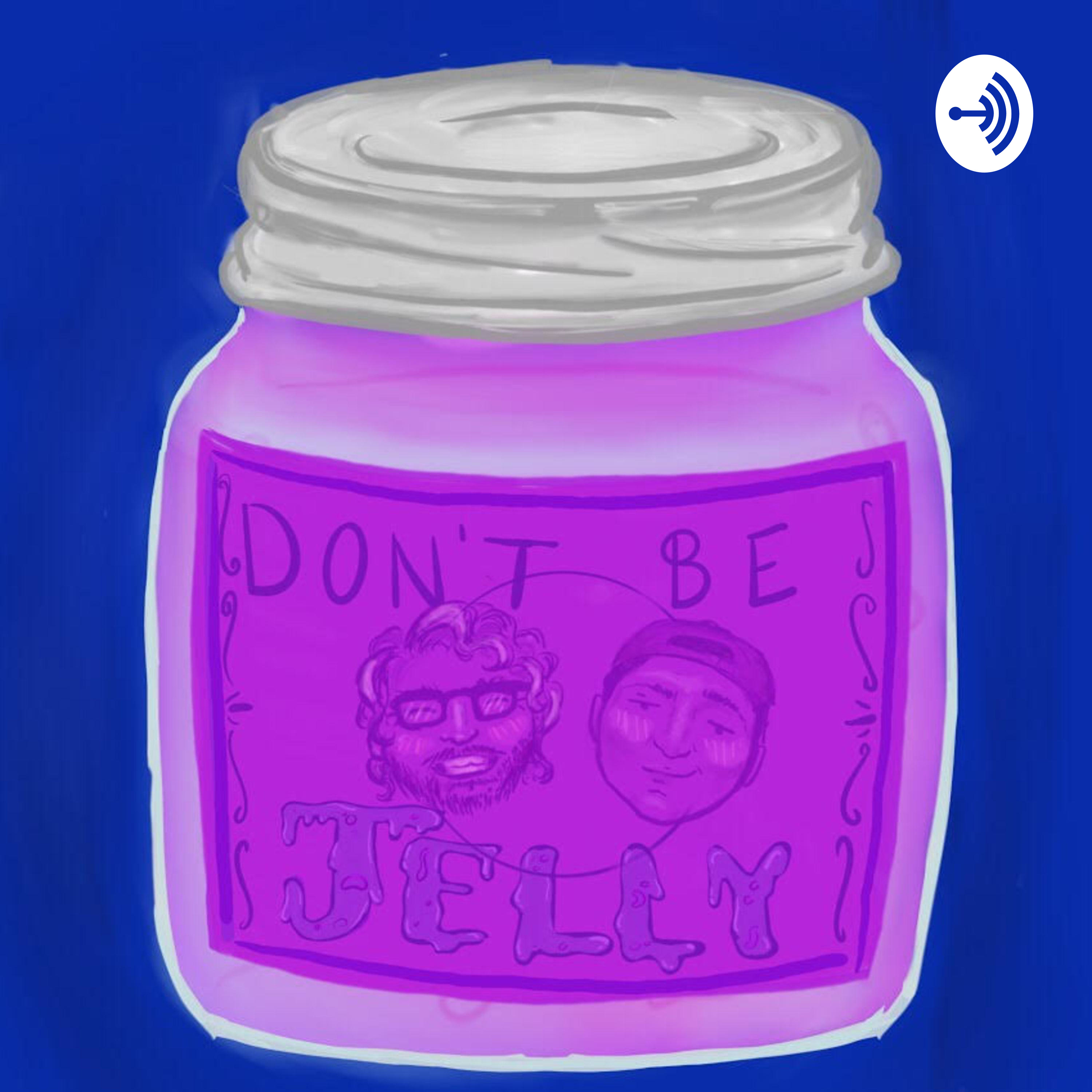 Don\'t Be Jelly Podcast