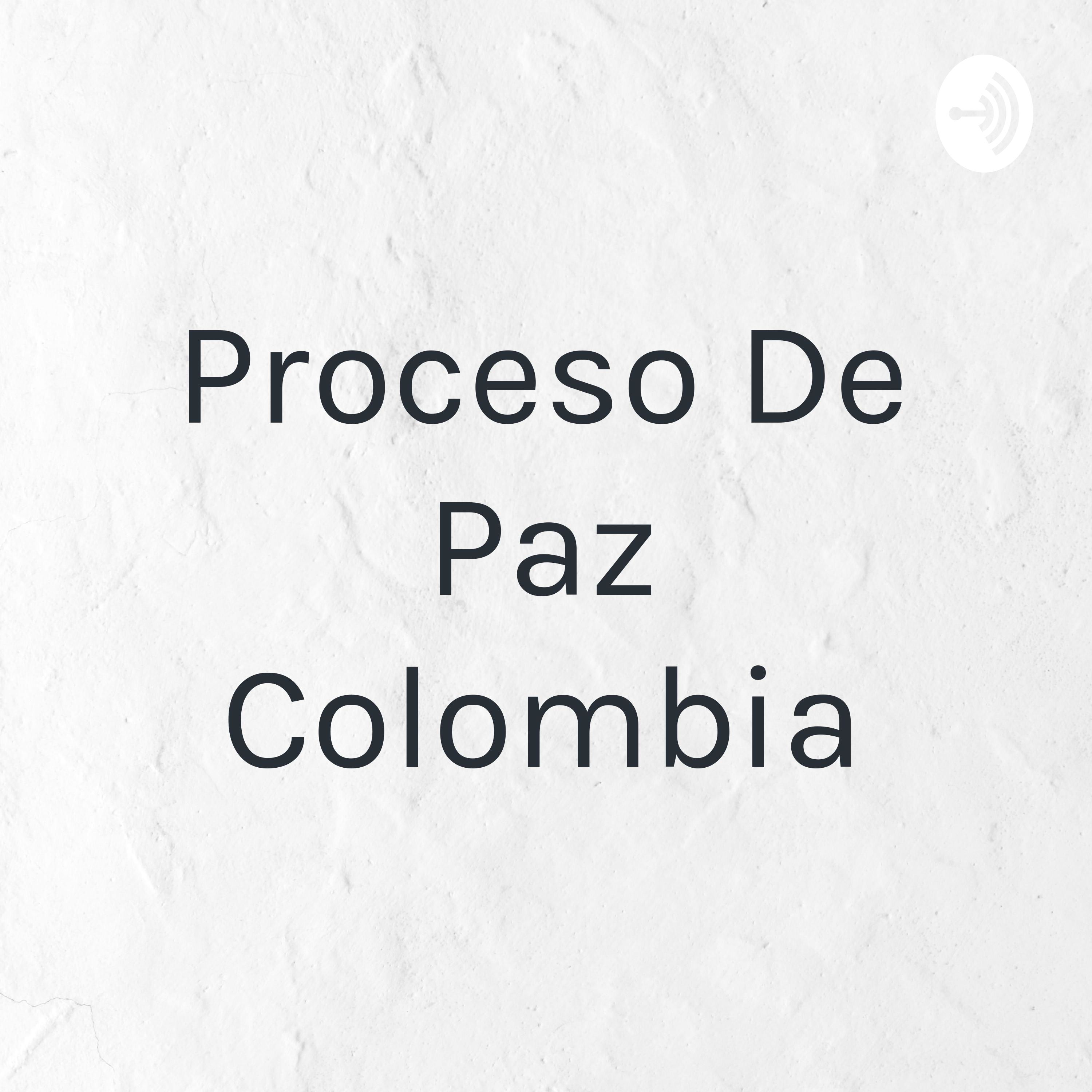 Proceso De Paz Colombia podcast artwork