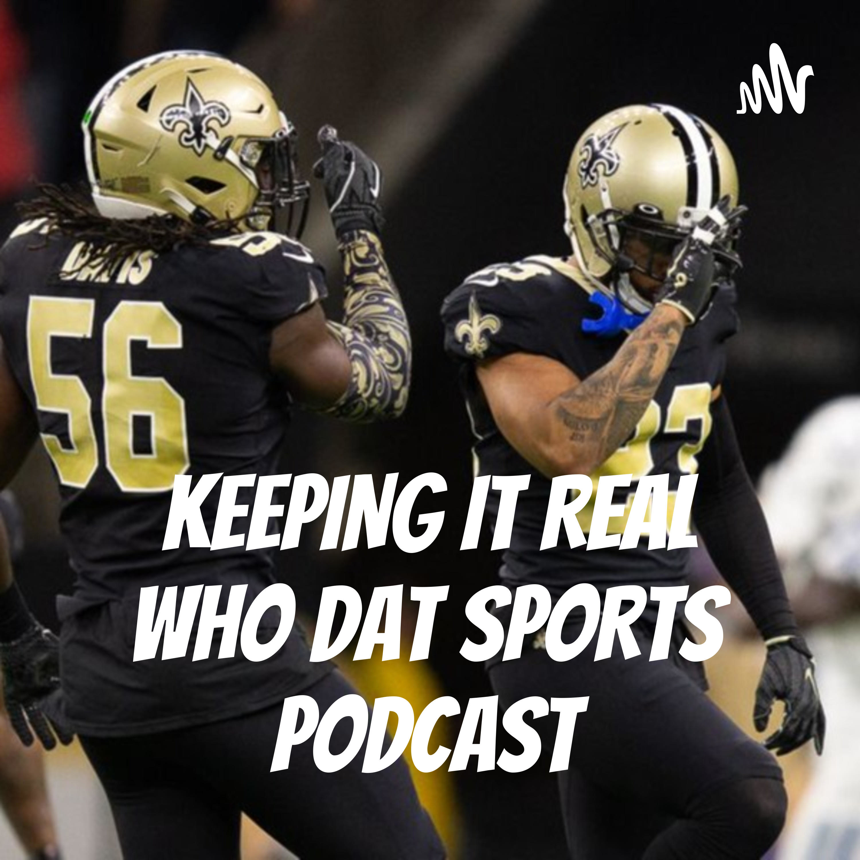 KEEPING IT REAL WHO DAT SPORTS PODCAST
