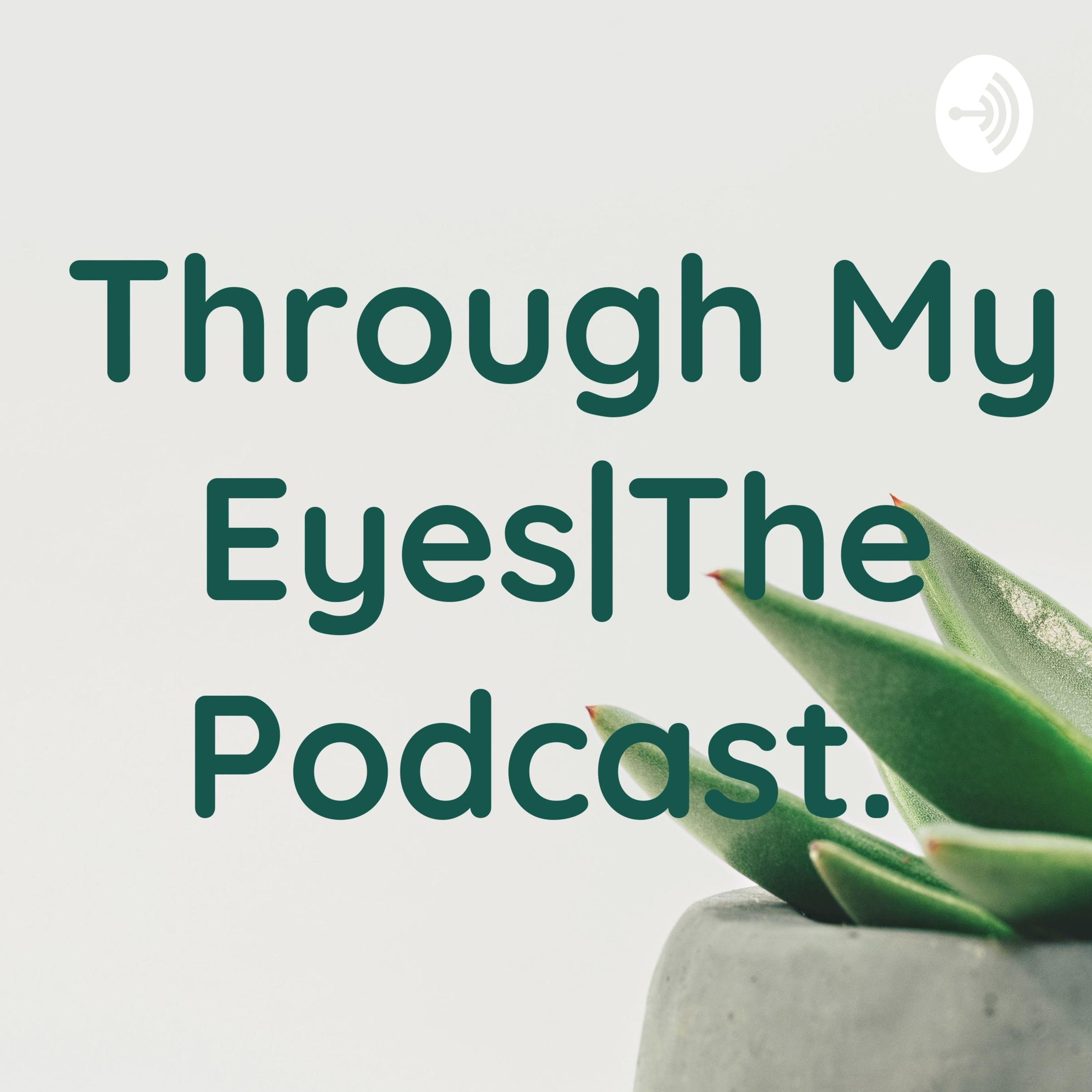 Through My Eyes|The Podcast.
