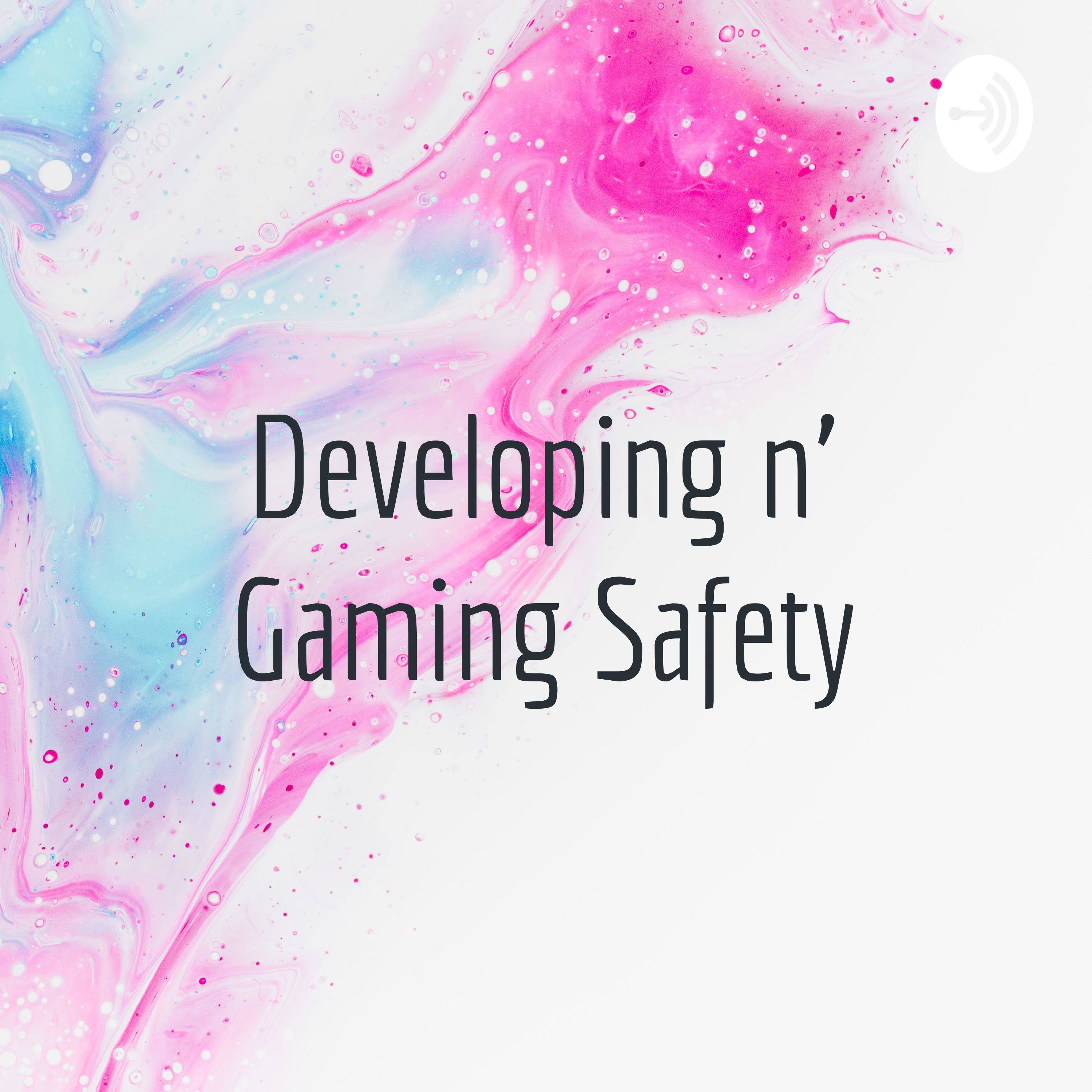 Developing n' Gaming Safety