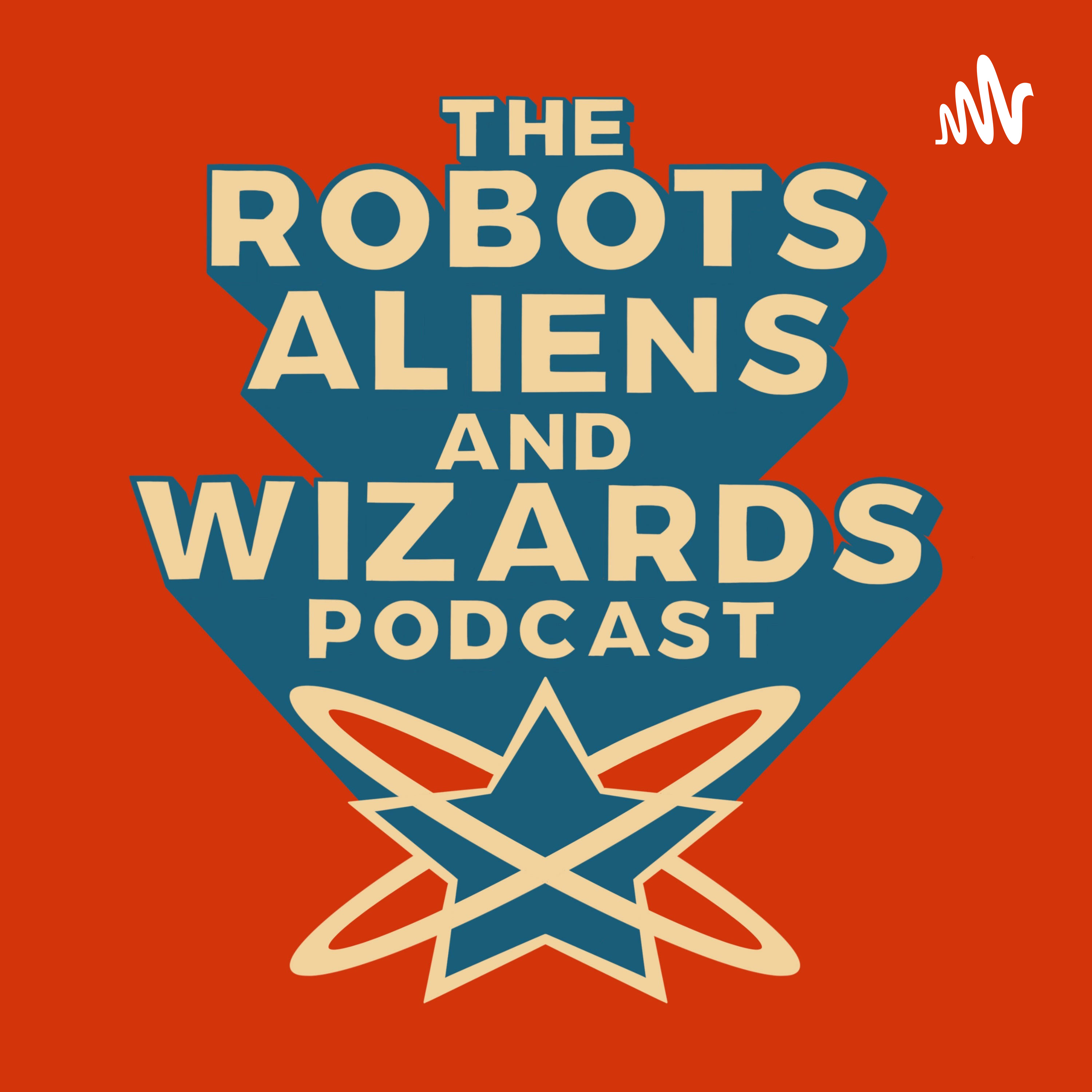 The Robots, Aliens, and Wizards Podcast
