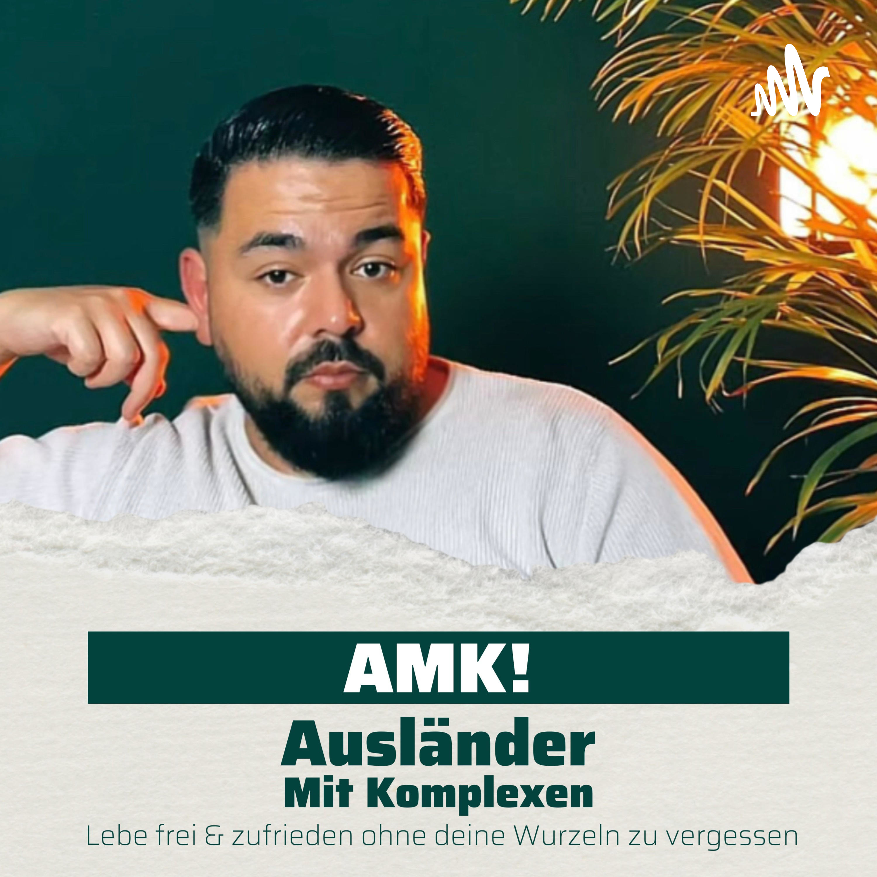 AMK – Ausländer mit Komplexen – Lebe frei & zufrieden ohne deine Wurzeln zu vergessen