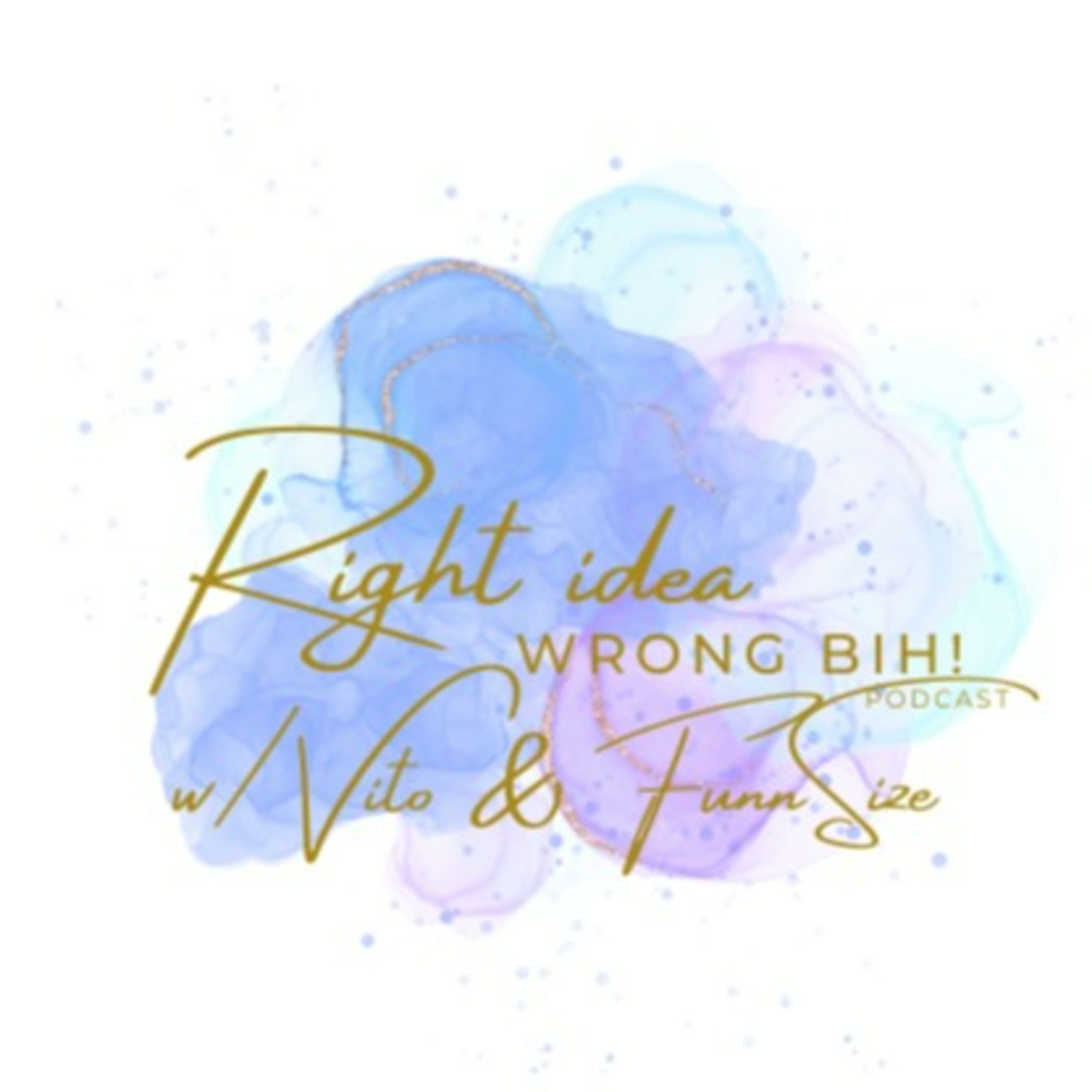 Right Idea Wrong Bih The Podcast podcast artwork