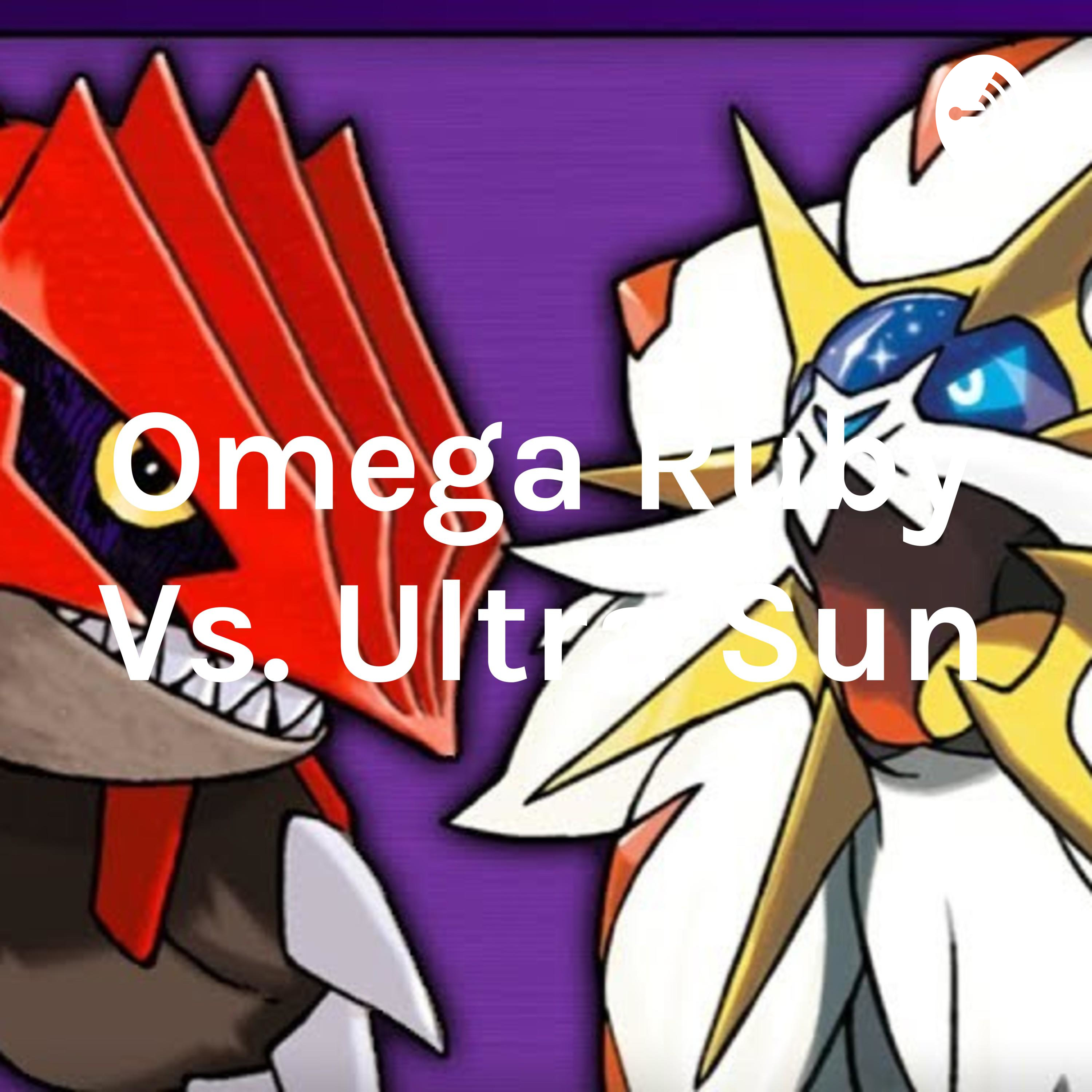 Omega Ruby Vs. Ultra Sun