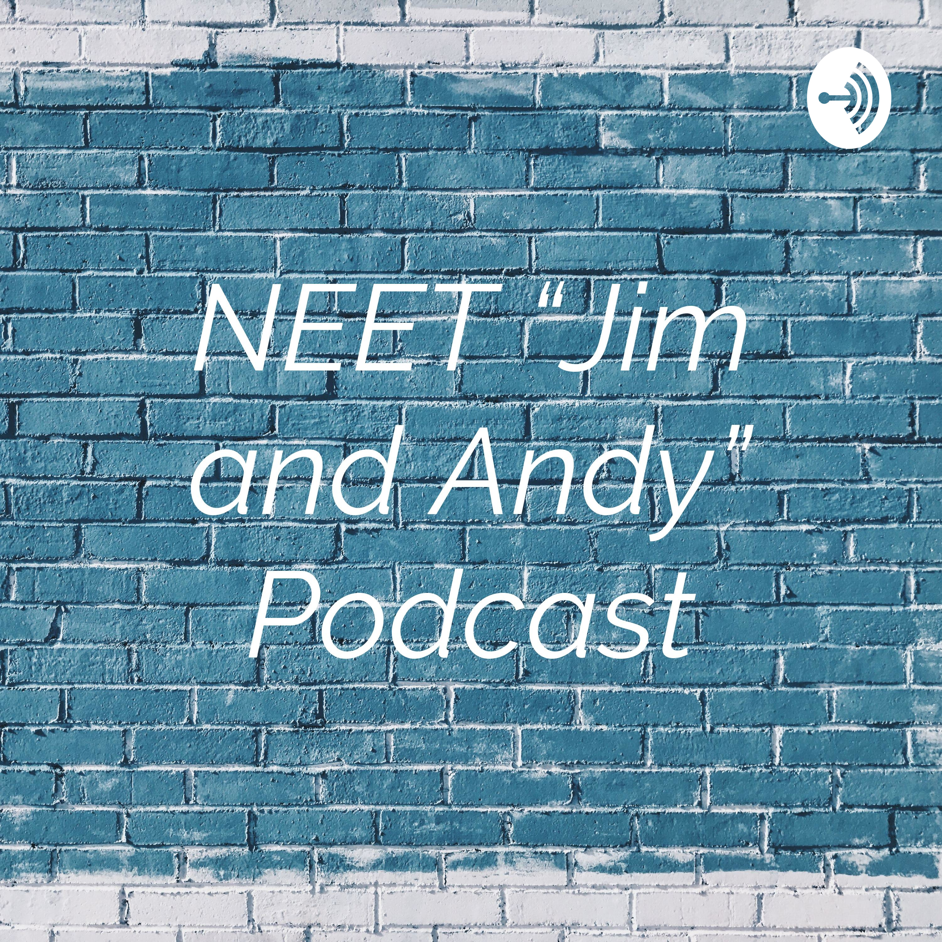 NEET “Jim and Andy” Podcast