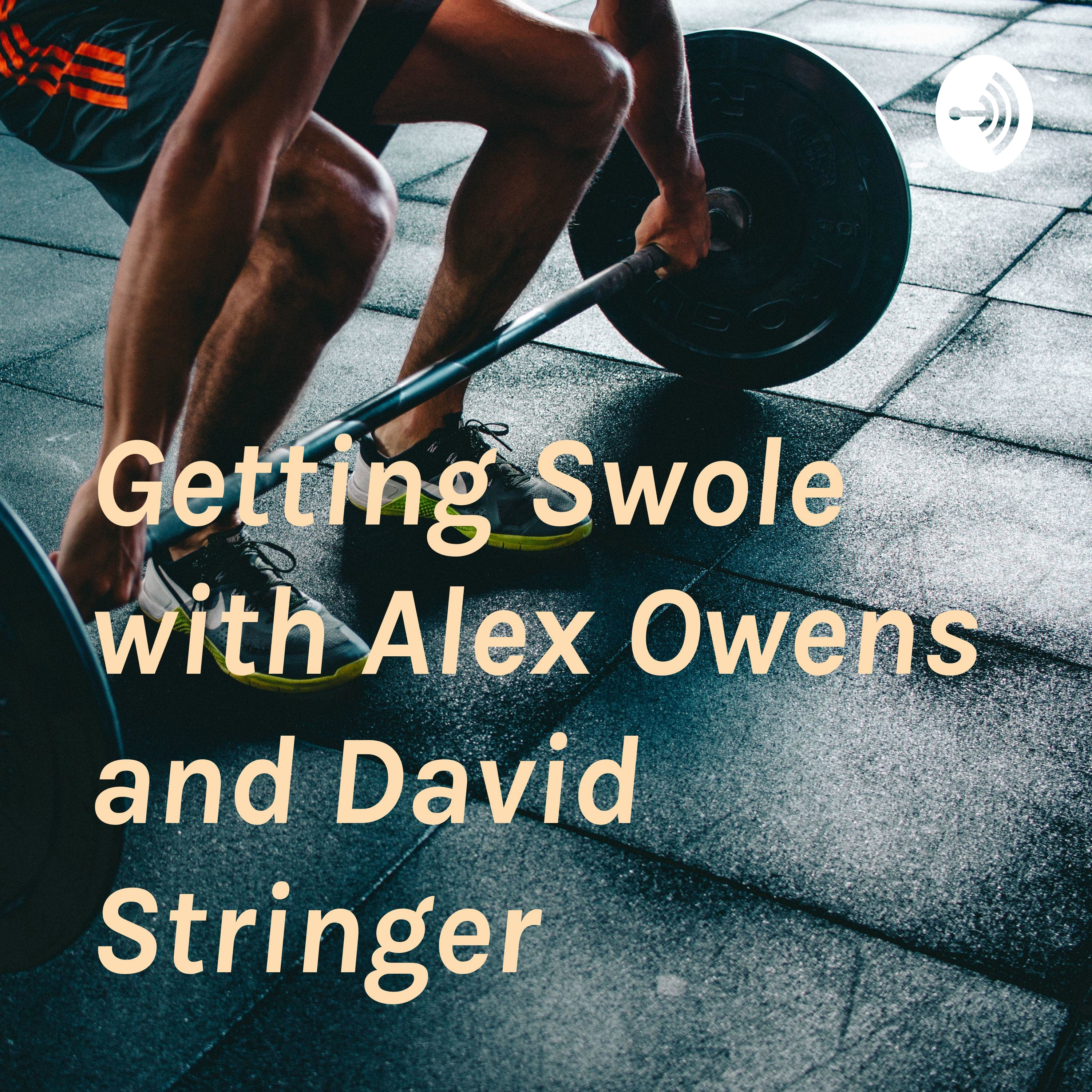 Getting Swole with Alex Owens and David Stringer