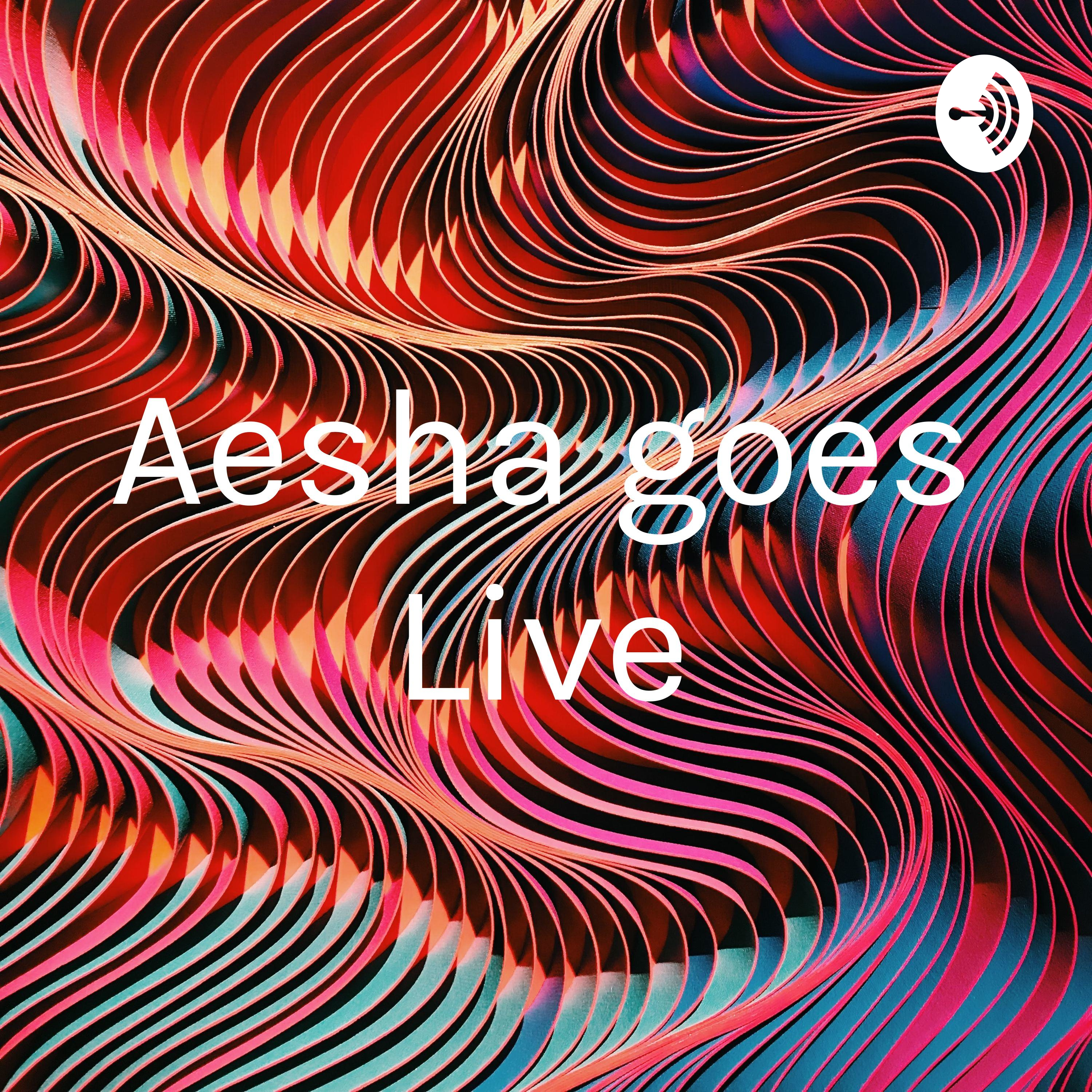 Aesha goes Live