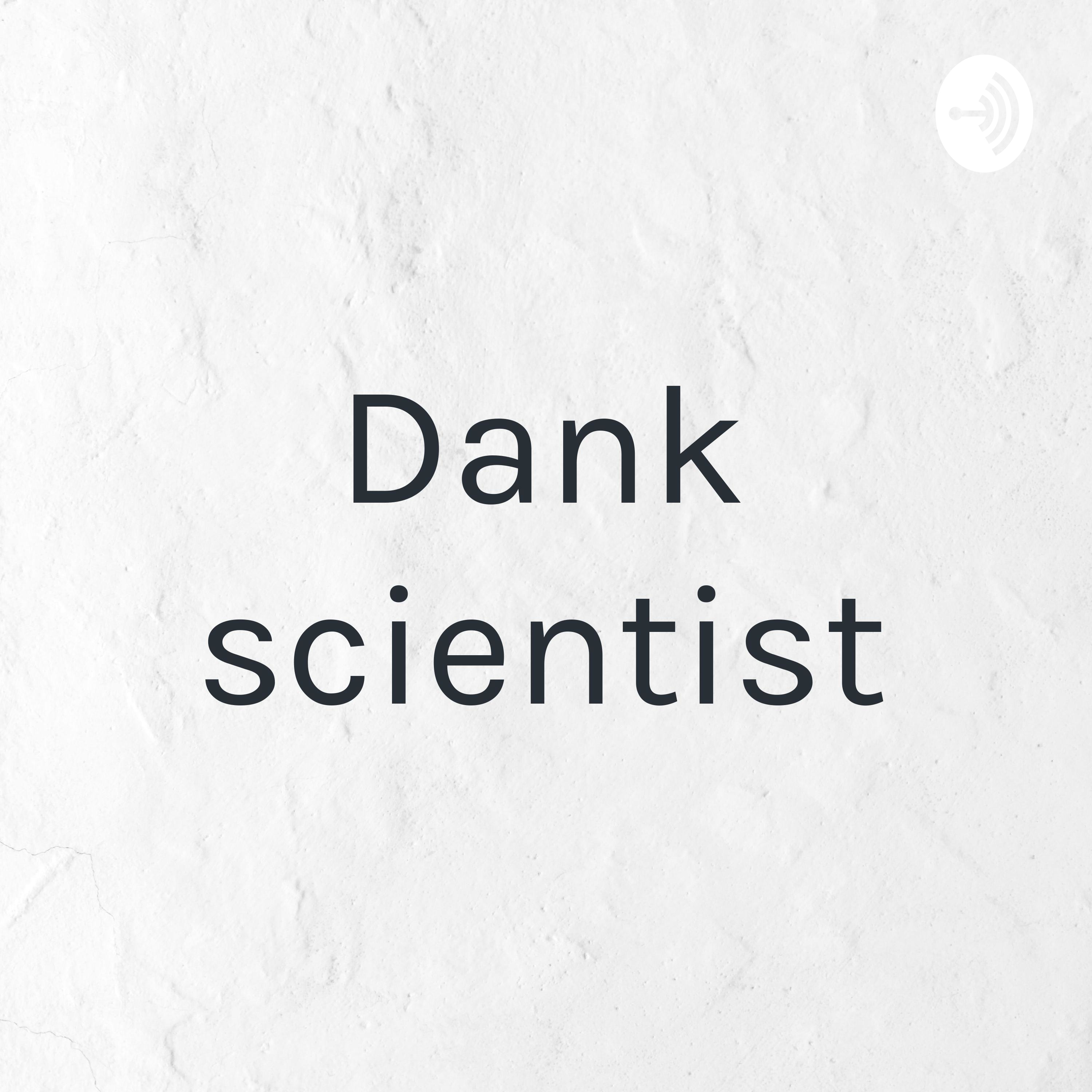 Dank scientist