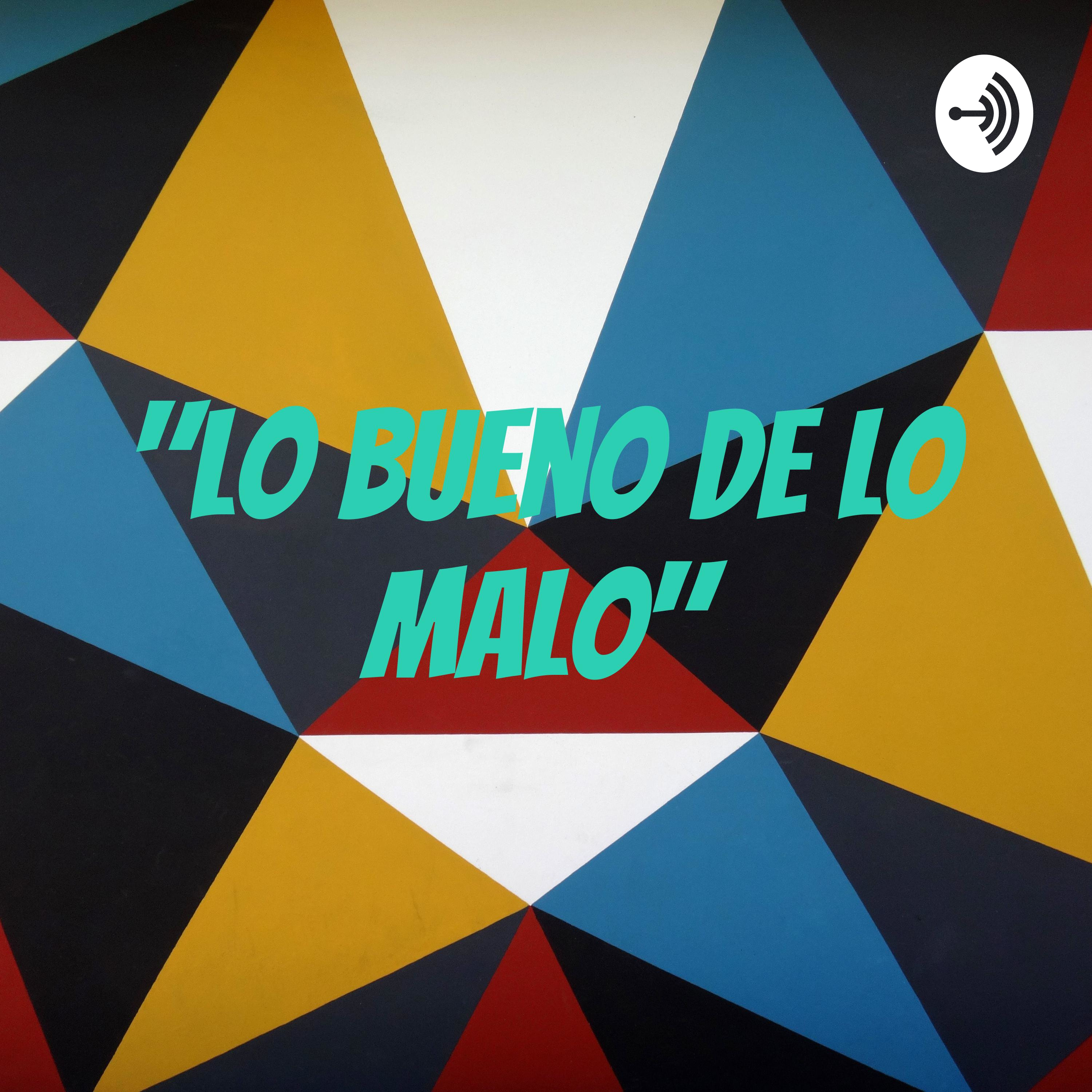 "Lo bueno de lo malo"