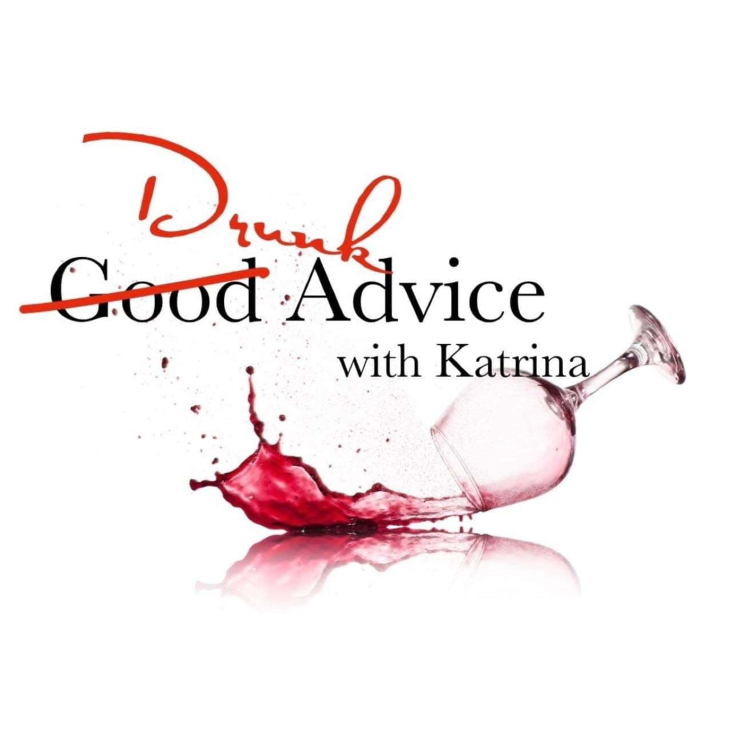 Drunk Advice with Katrina