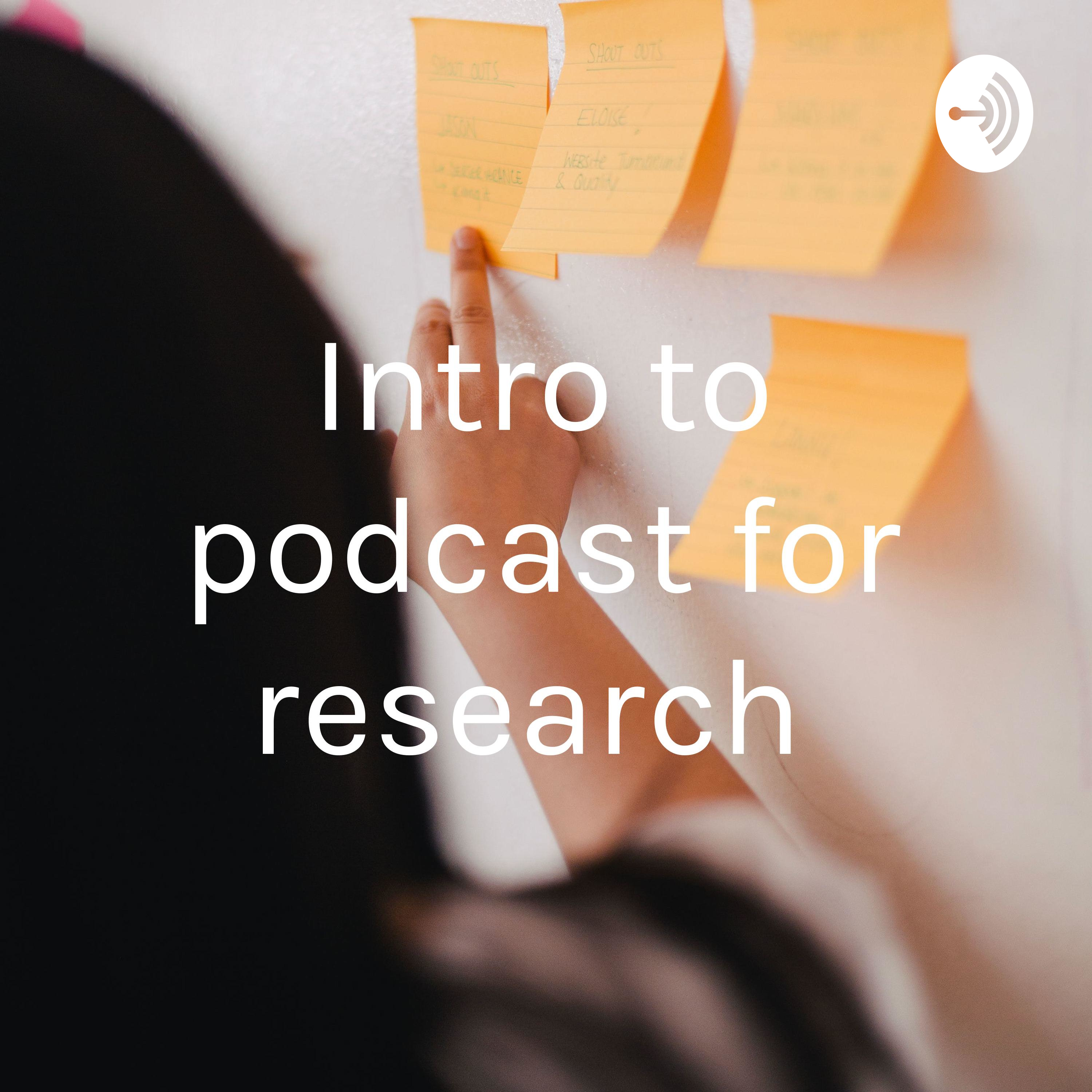 Intro to podcast for research 