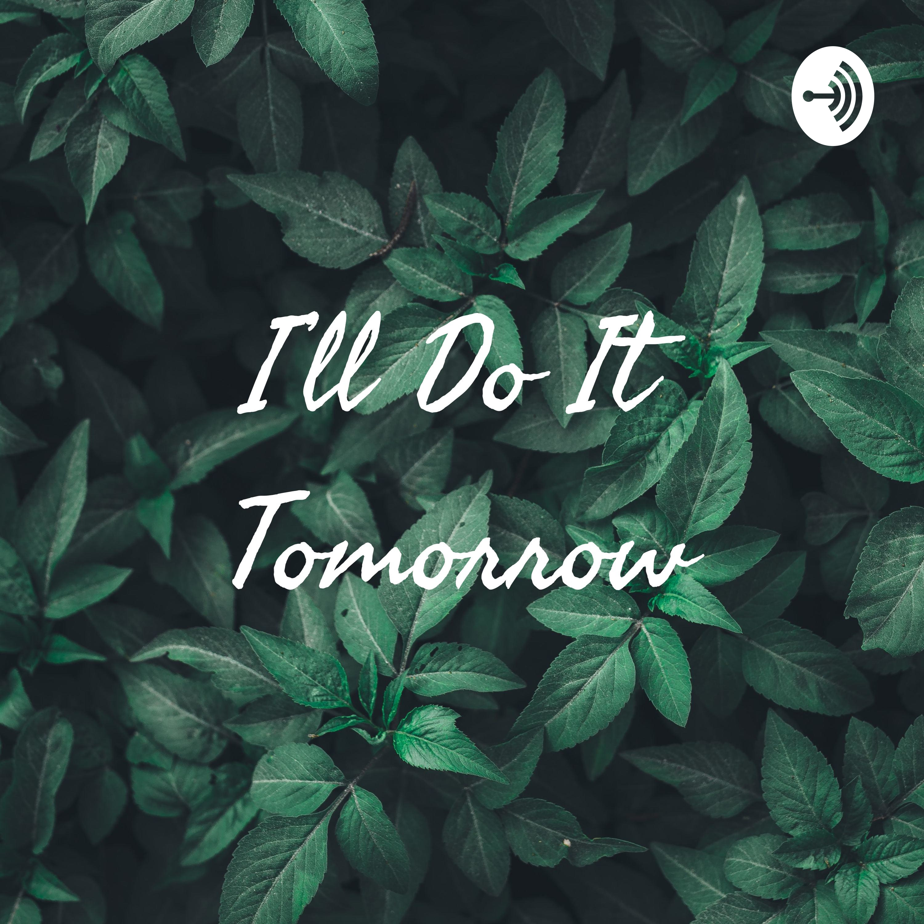 I’ll Do It Tomorrow