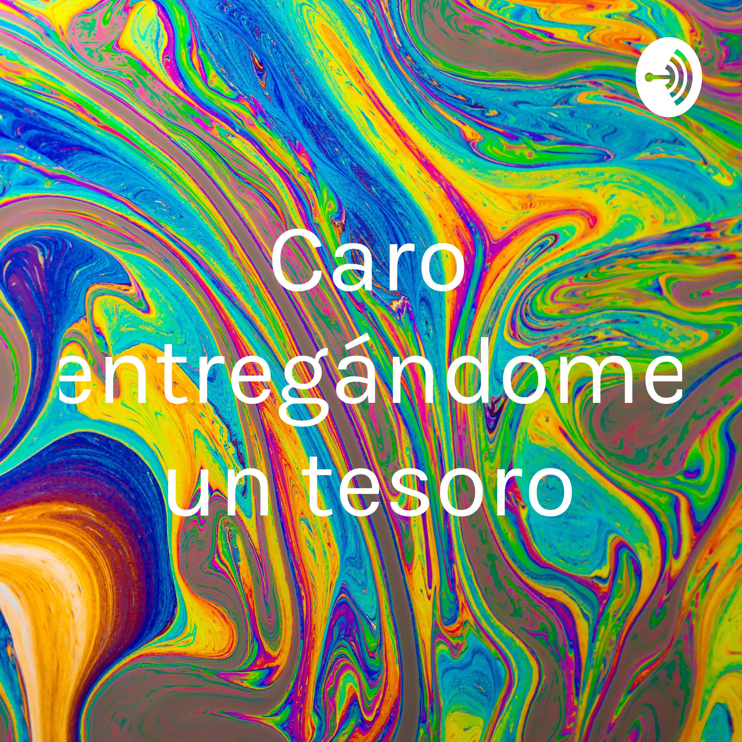 Caro entregándome un tesoro