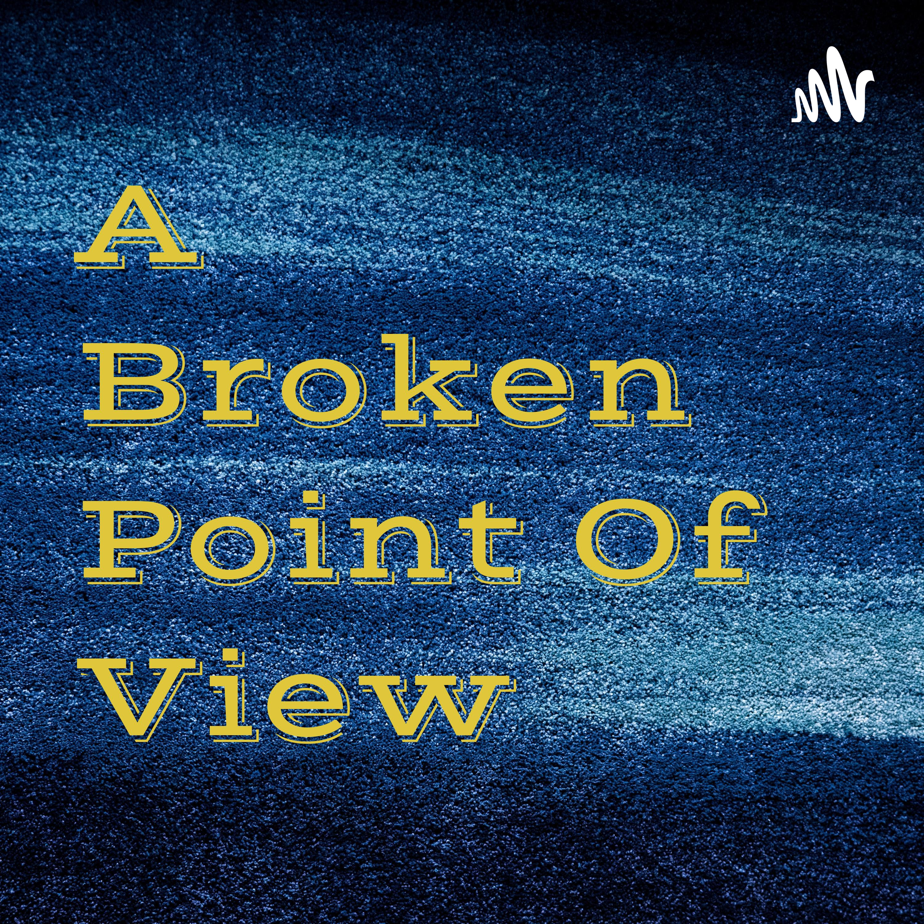 A Broken Point Of View