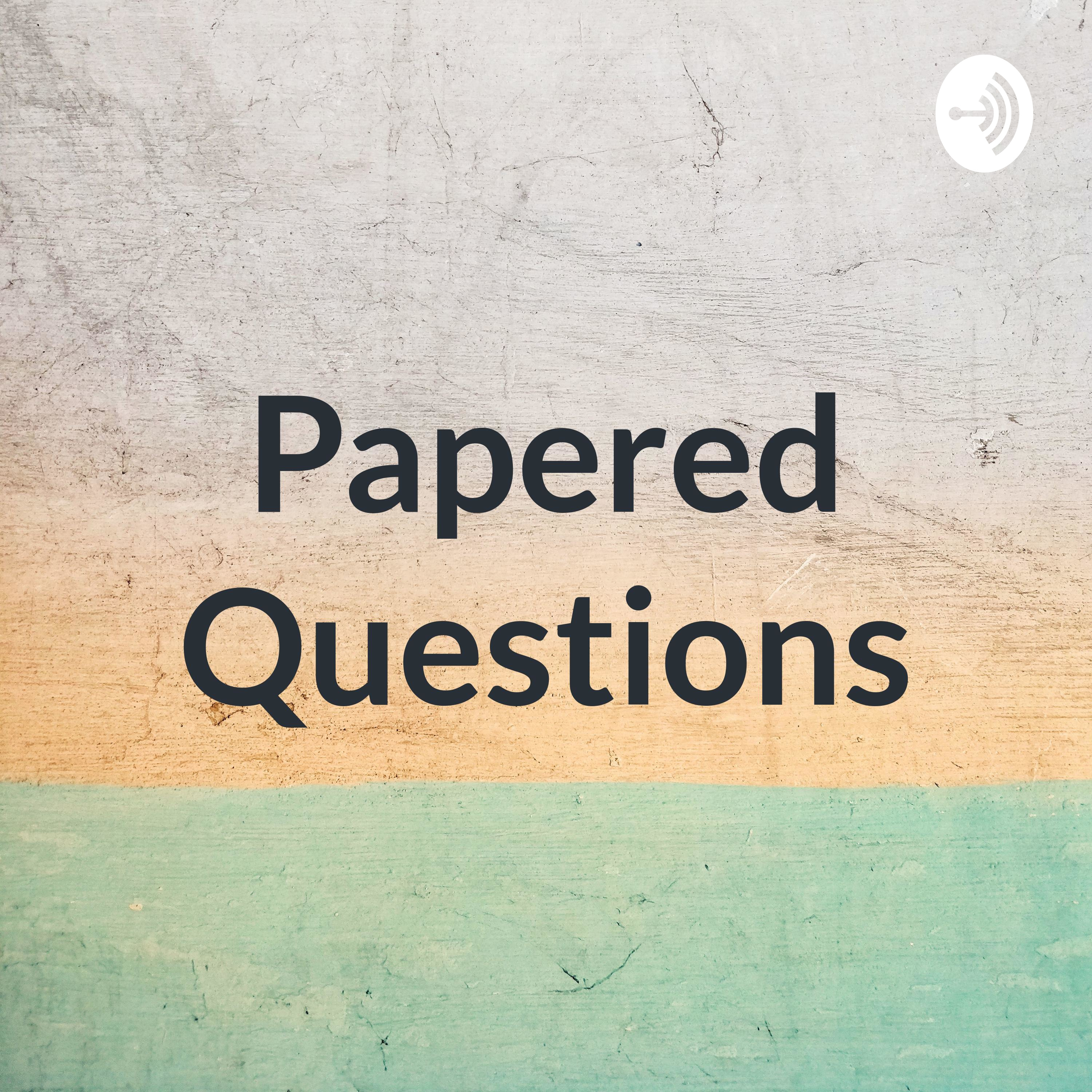 Papered Questions