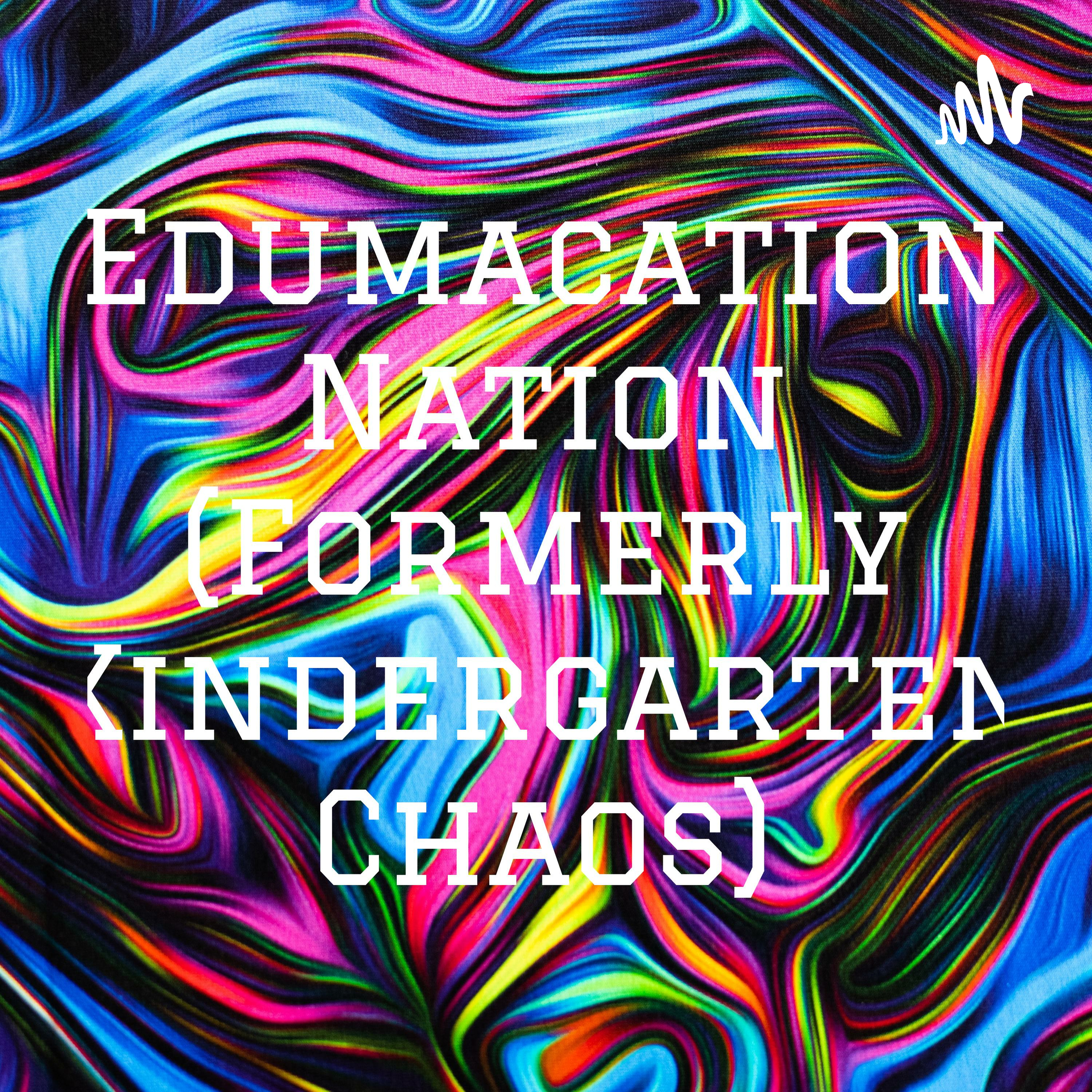 Edumacation Nation (Formerly Kindergarten Chaos) podcast artwork