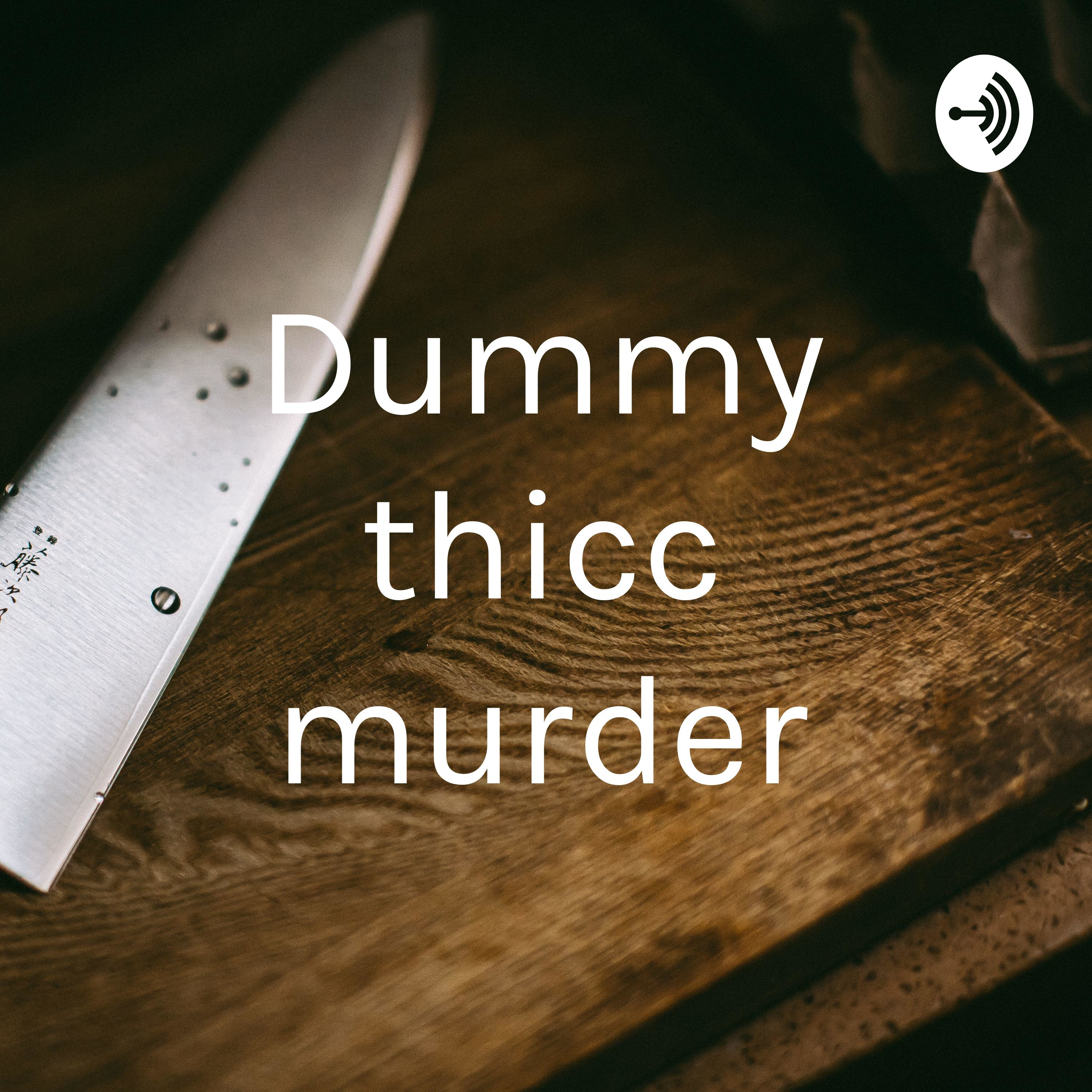 Dummy thicc murder