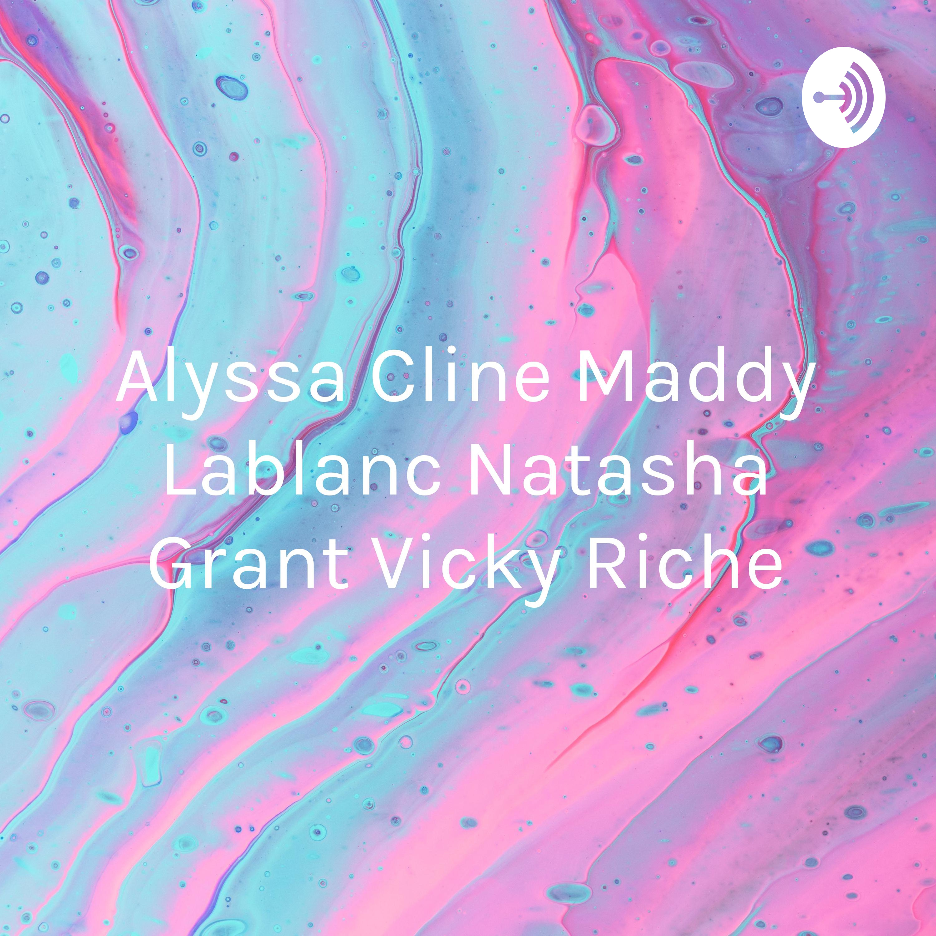 Alyssa Cline Maddy Lablanc Natasha Grant Vicky Riche