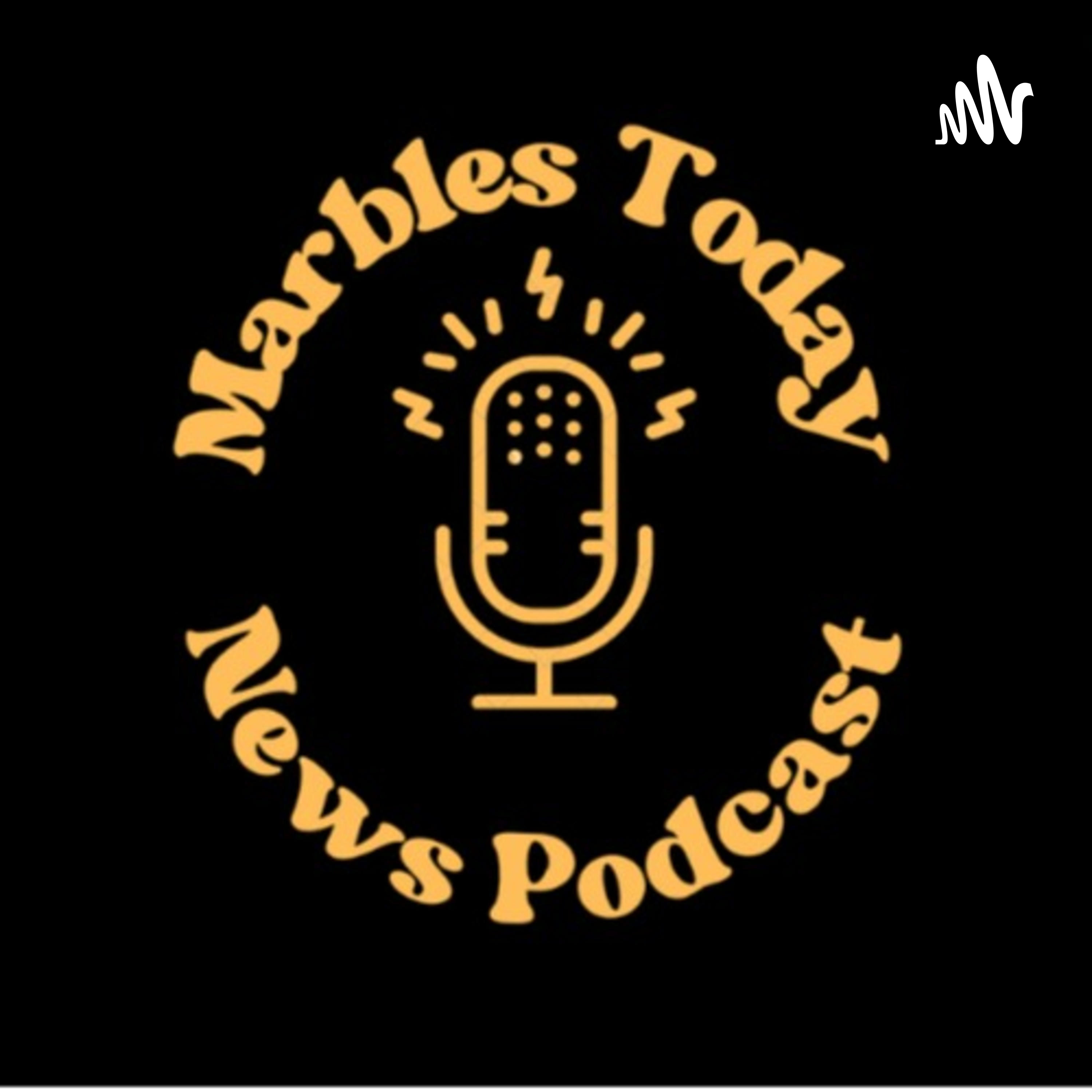 Marbles Today News Podcast