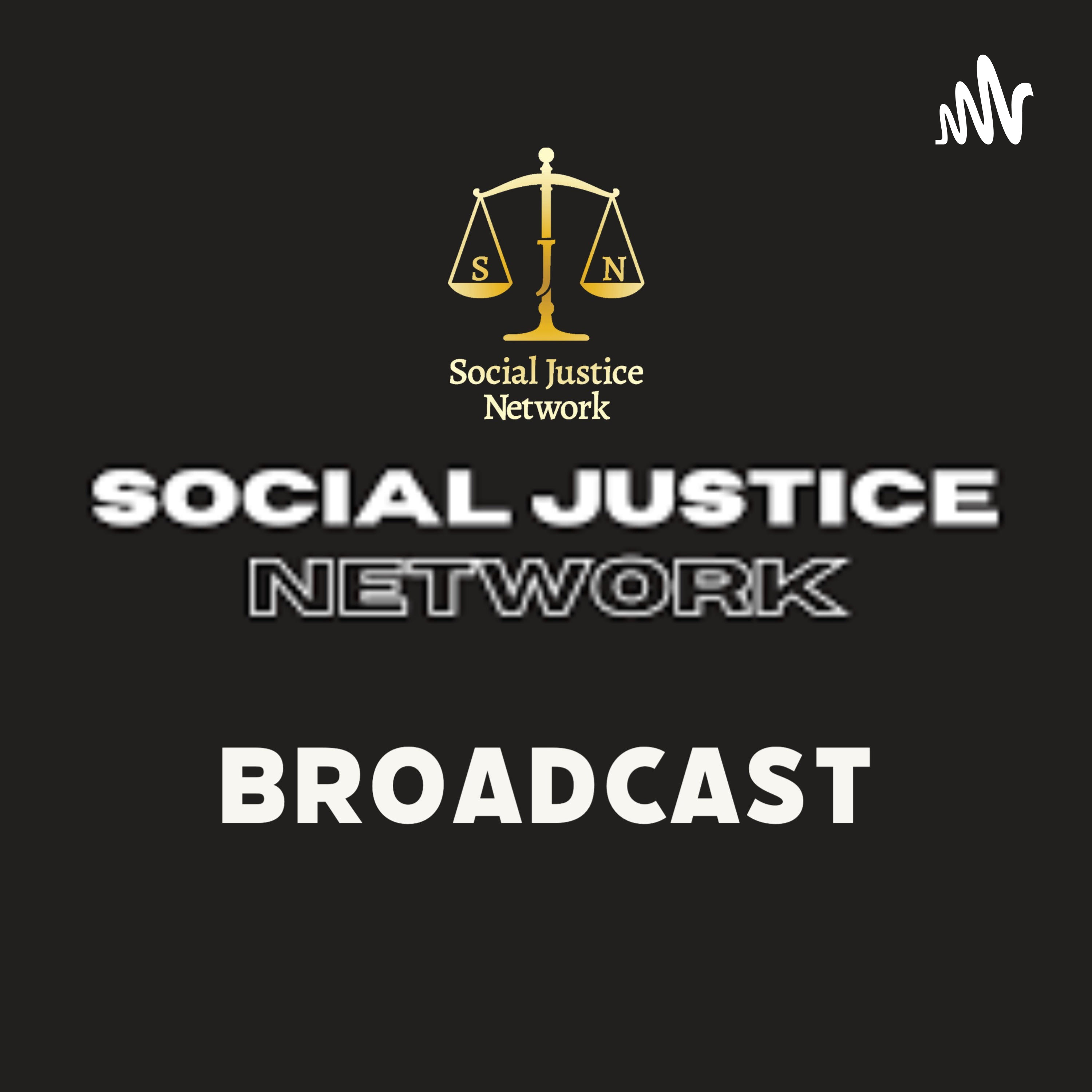 The Social Justice Network Broadcast • A podcast on Spotify for Podcasters