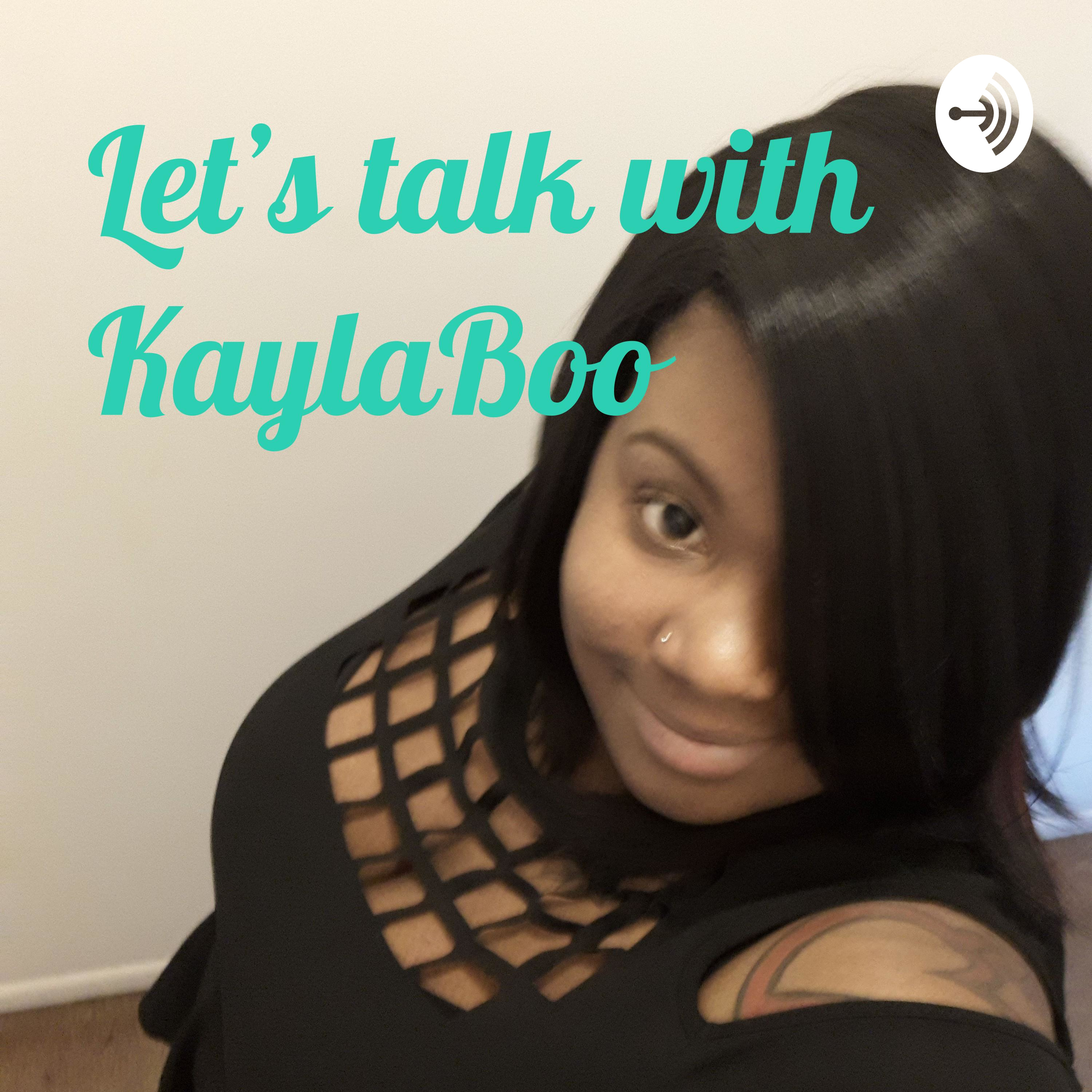 Let\'s talk With KaylaBoo