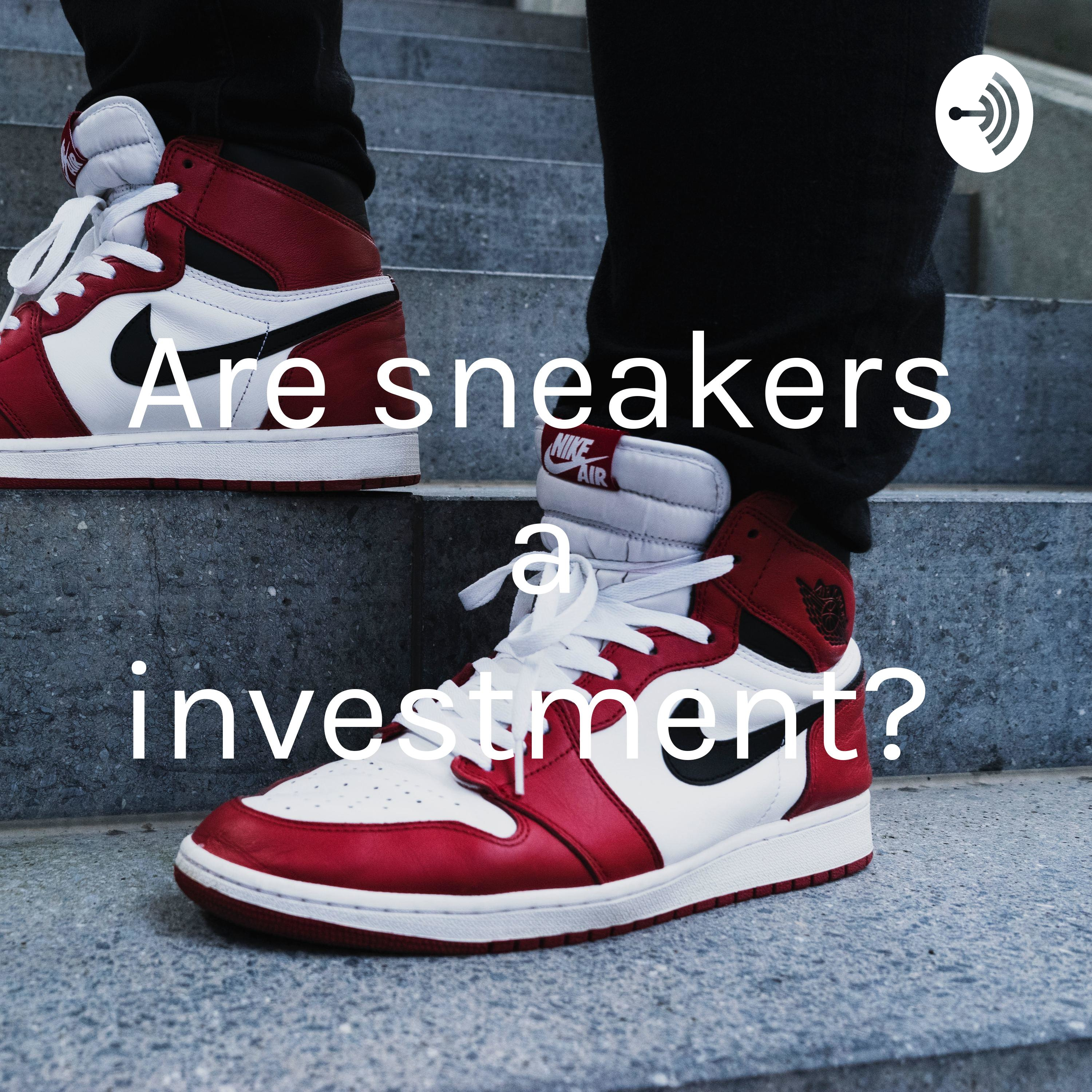 Are sneakers a investment? 