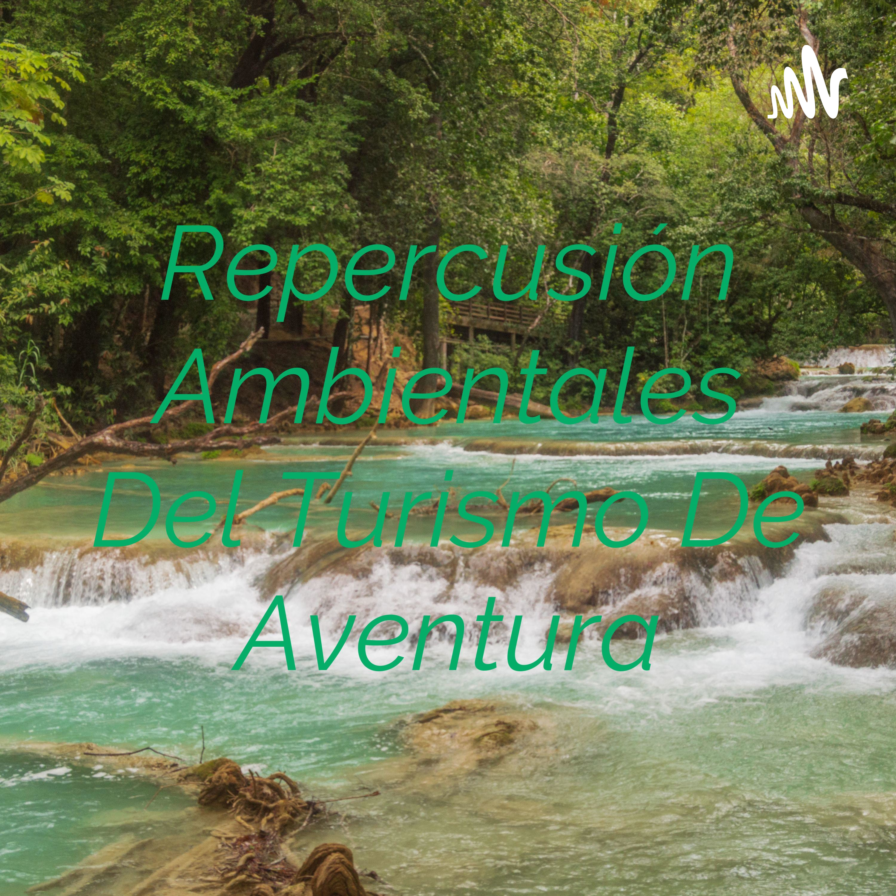 Repercusión Ambientales Del Turismo De Aventura