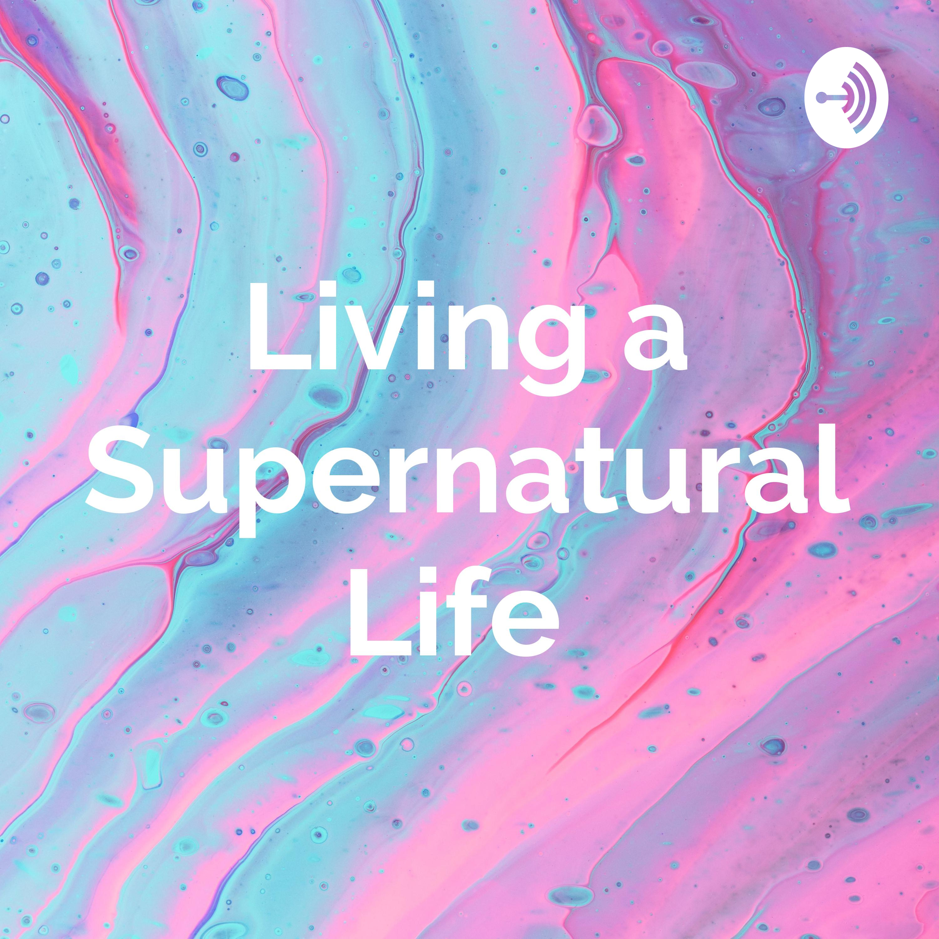 Living a Supernatural Life