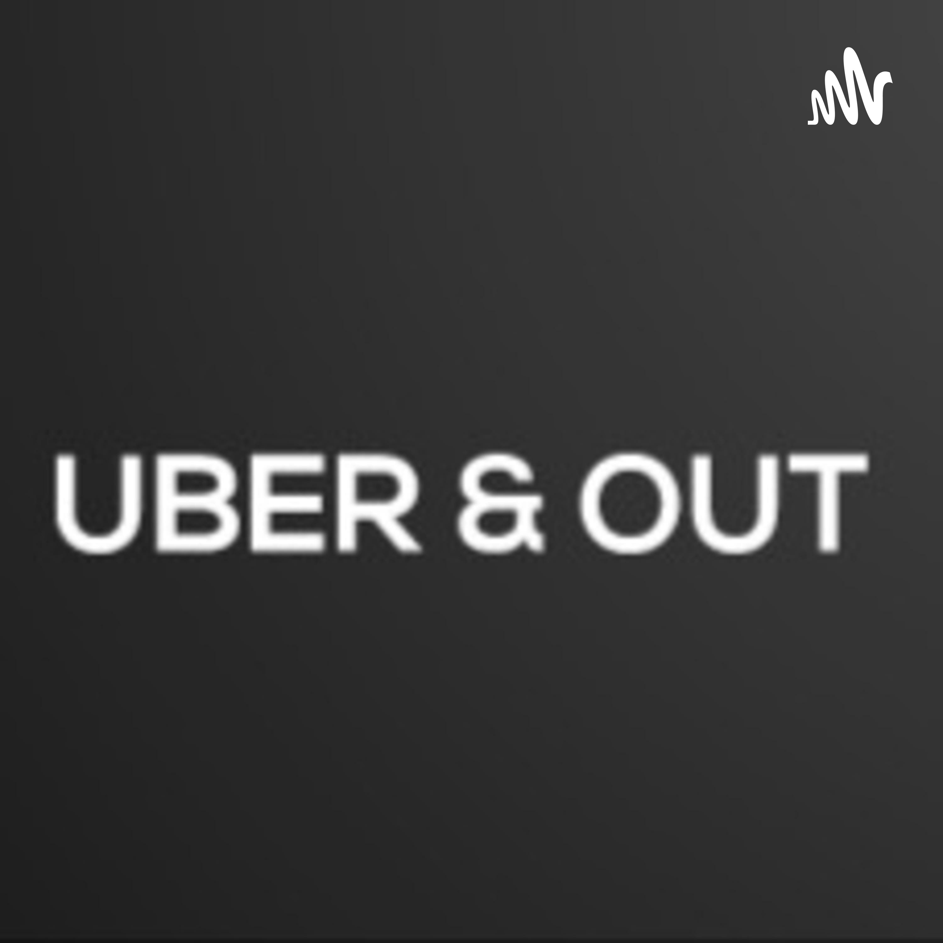 Uber & Out