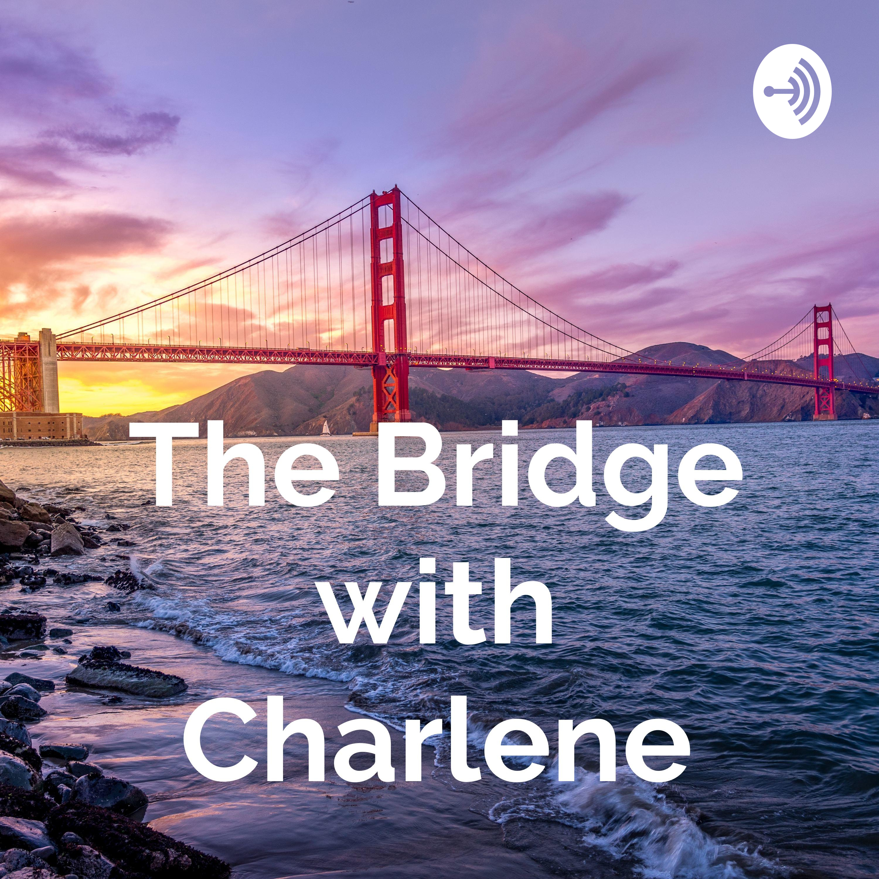 The Bridge with Charlene