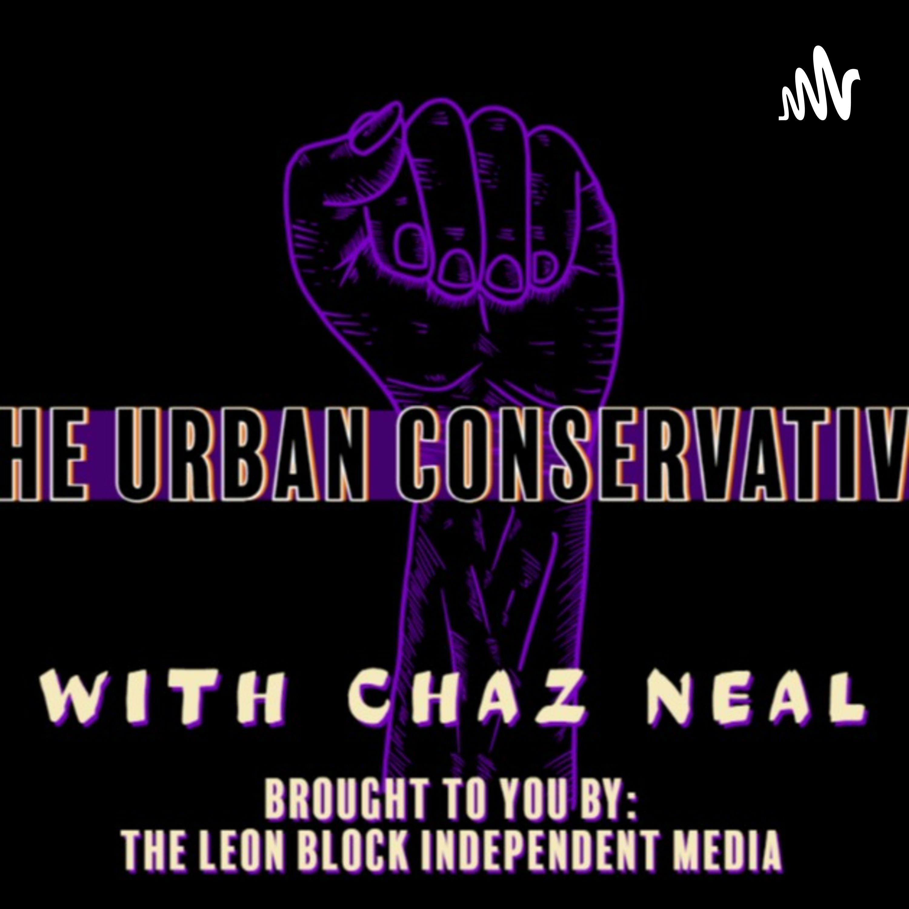 Da Urban Conservative with Chaz NealBrought to you by The Leon Block Media