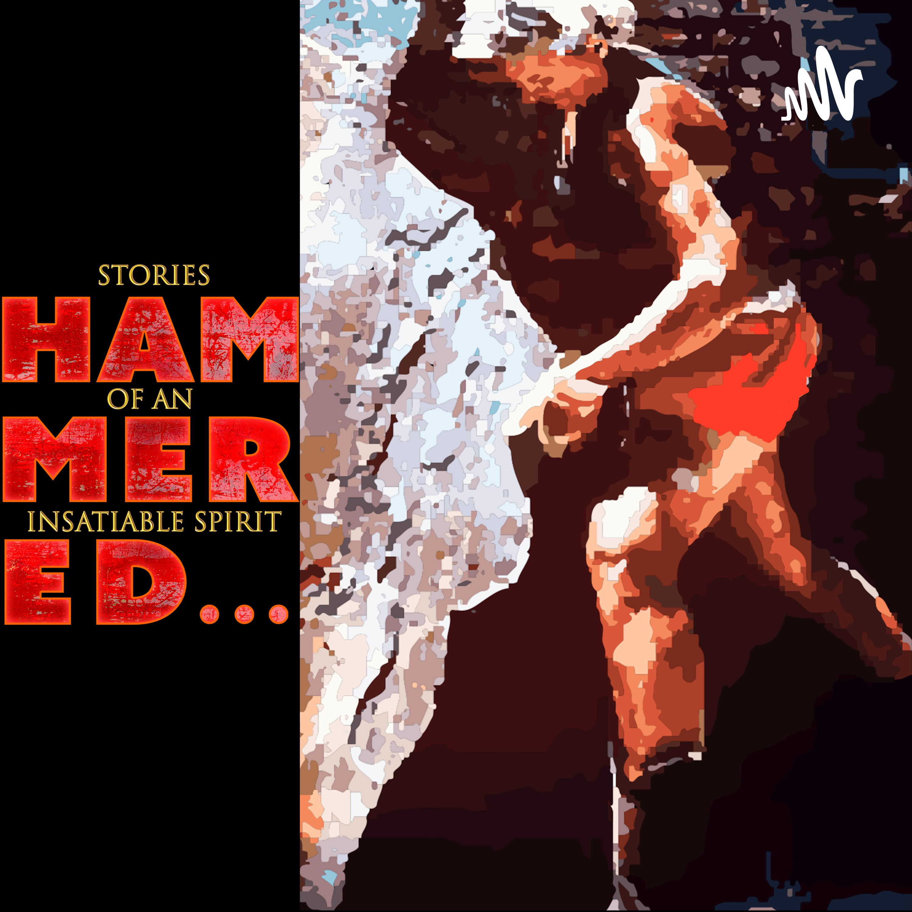 HAMMERED... Stories of an Insatiable Spirit HAMMERED... Stories of an Insatiable Spirit
