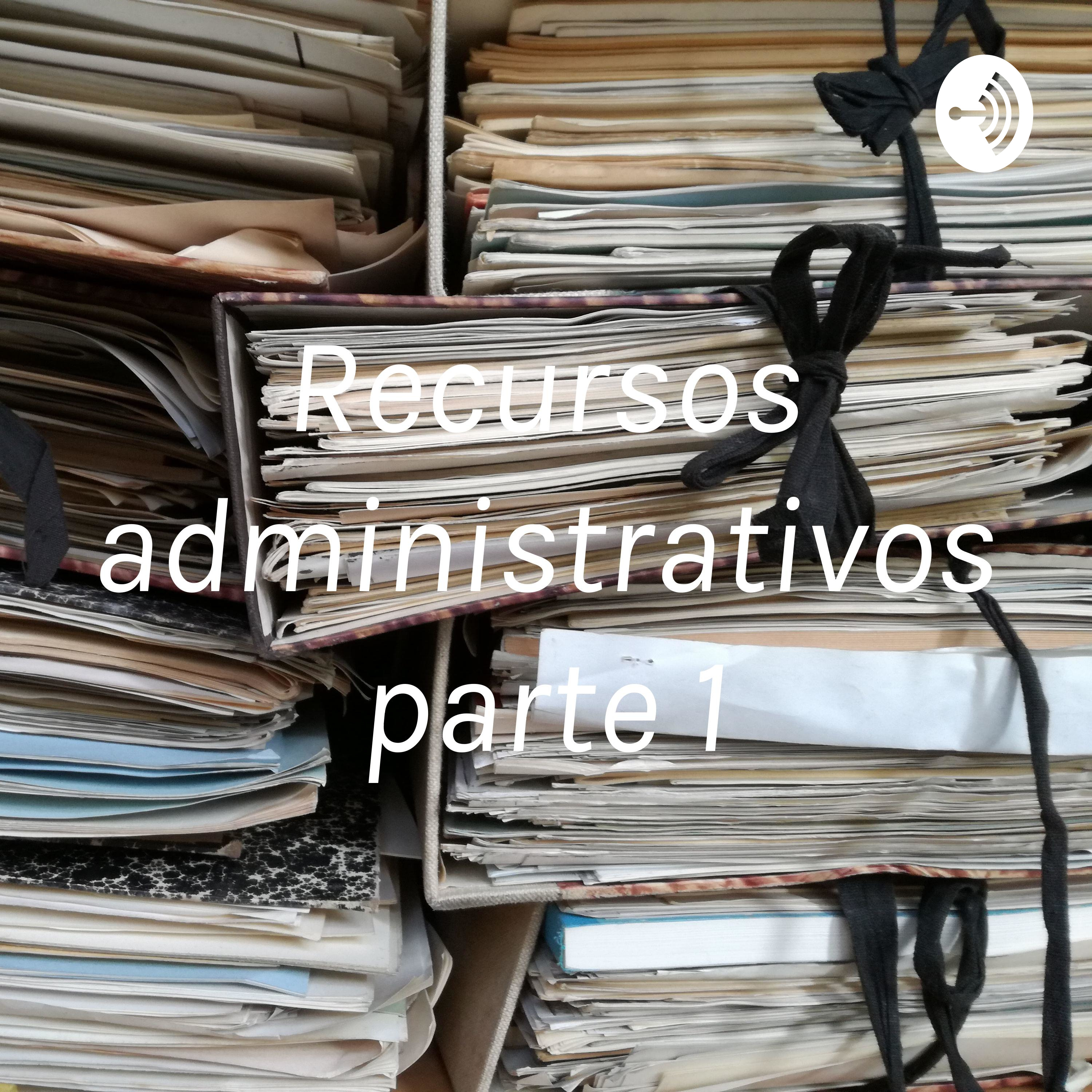 Recursos administrativos parte 1