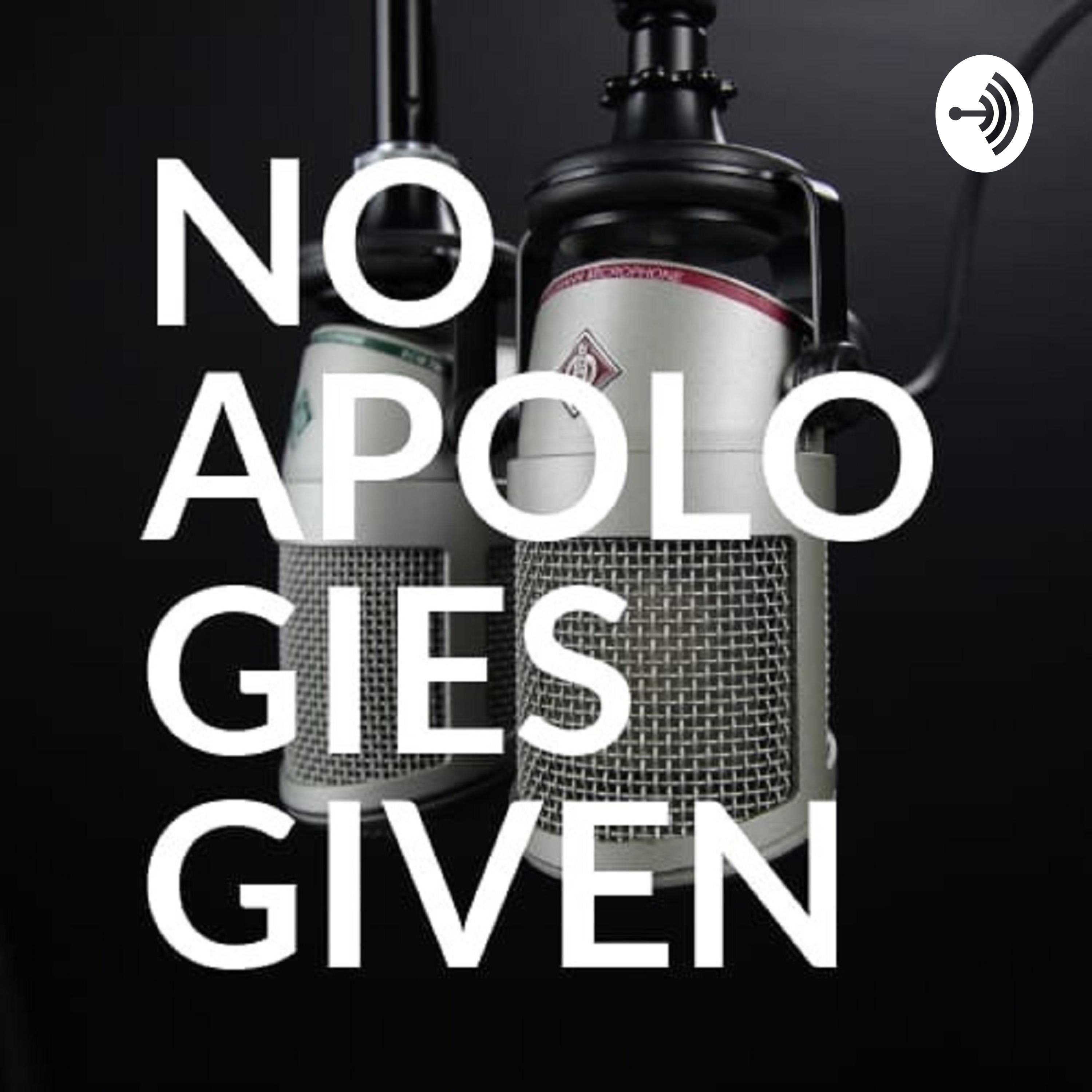 NO Apologies Given