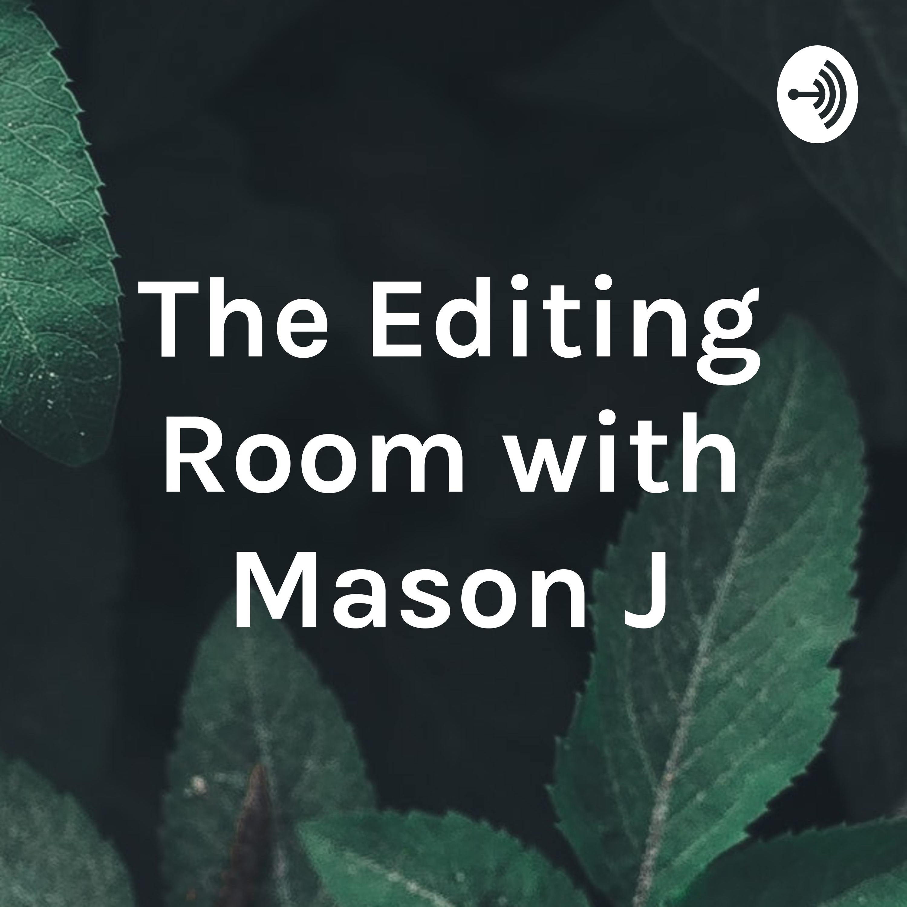 The Editing Room with Mason J