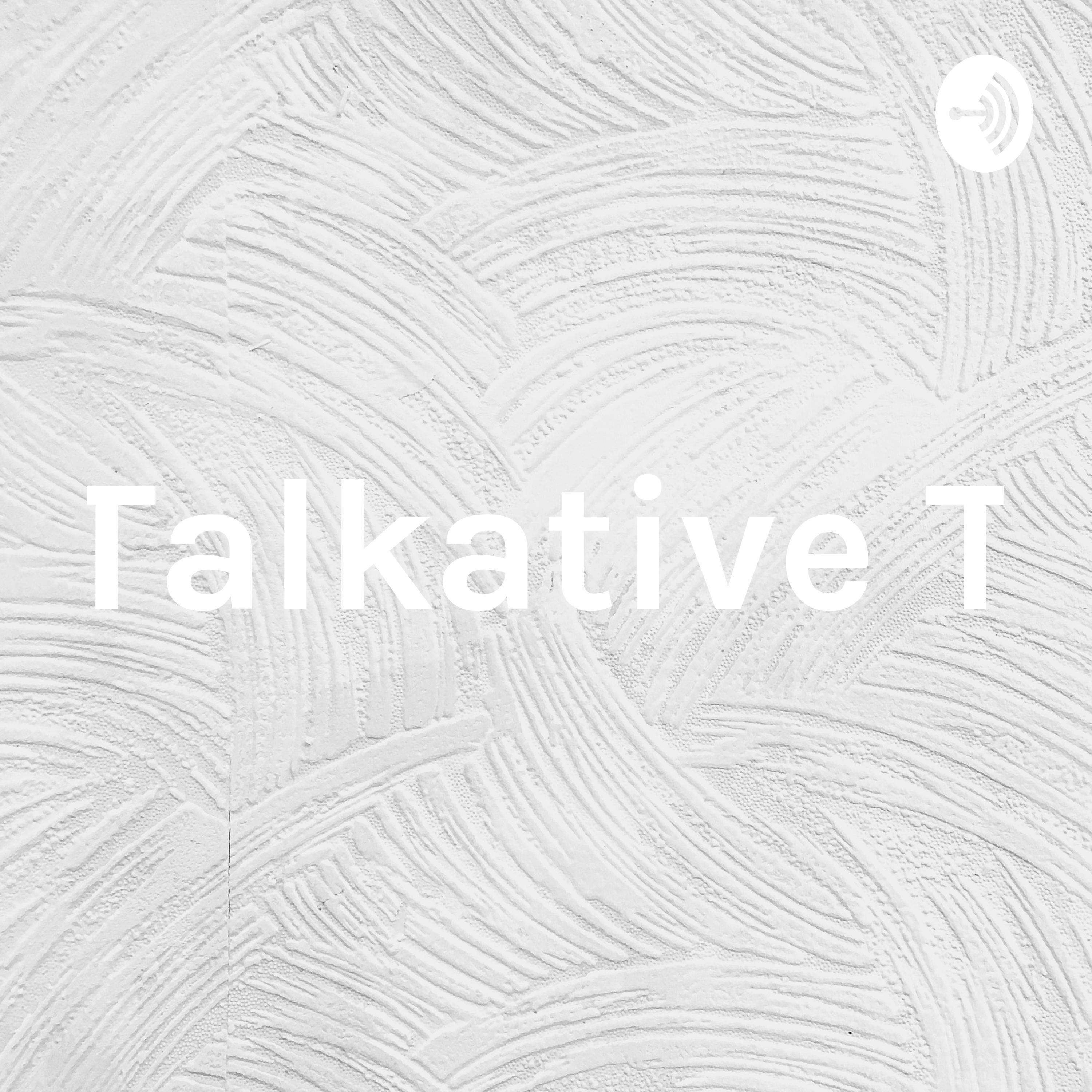 Talkative T