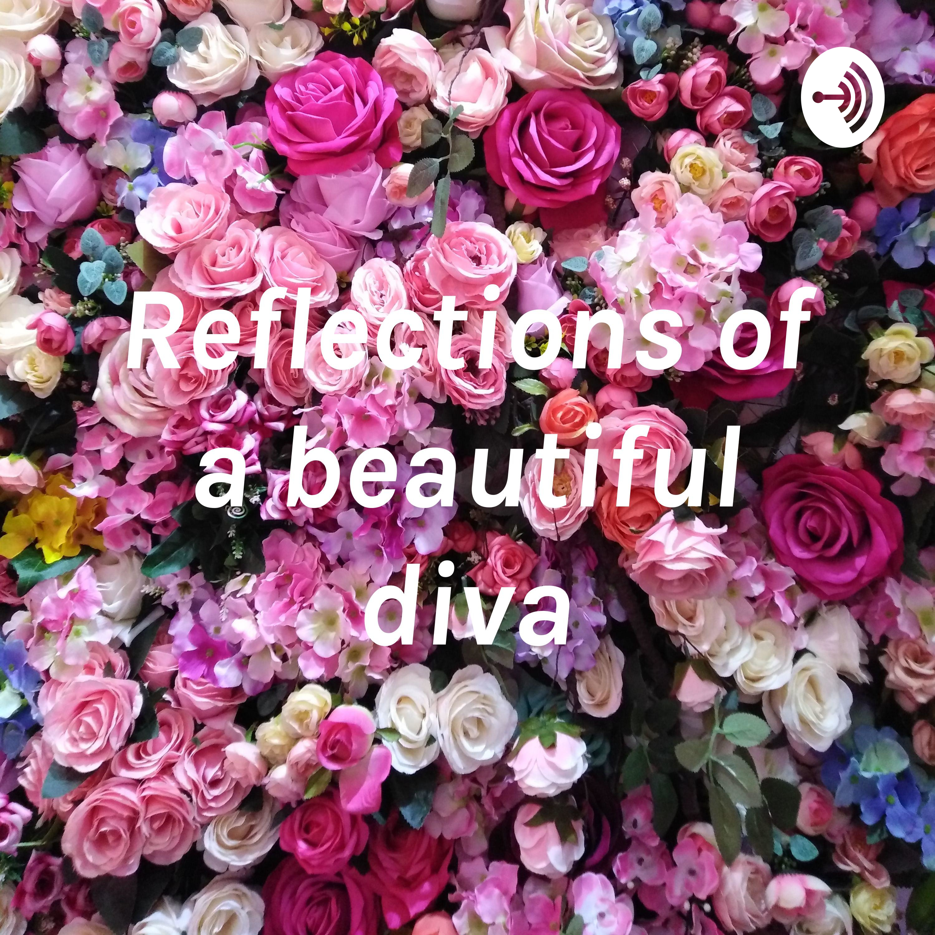 Reflections of a beautiful diva