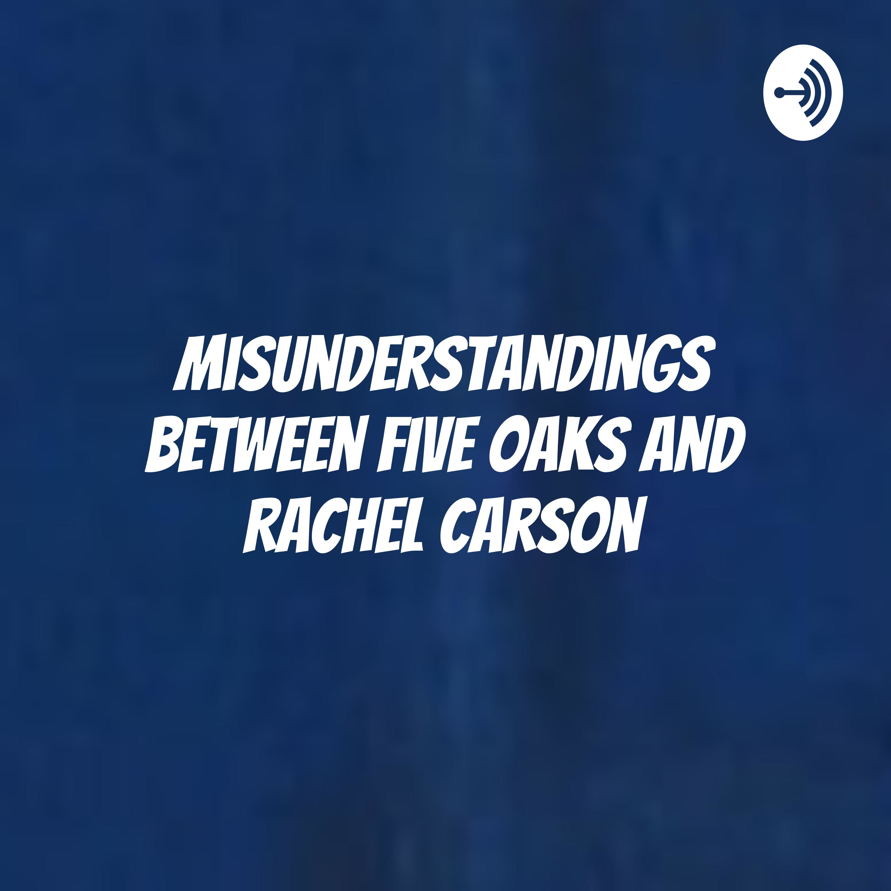 Misunderstandings Between Five Oaks And Rachel Carson