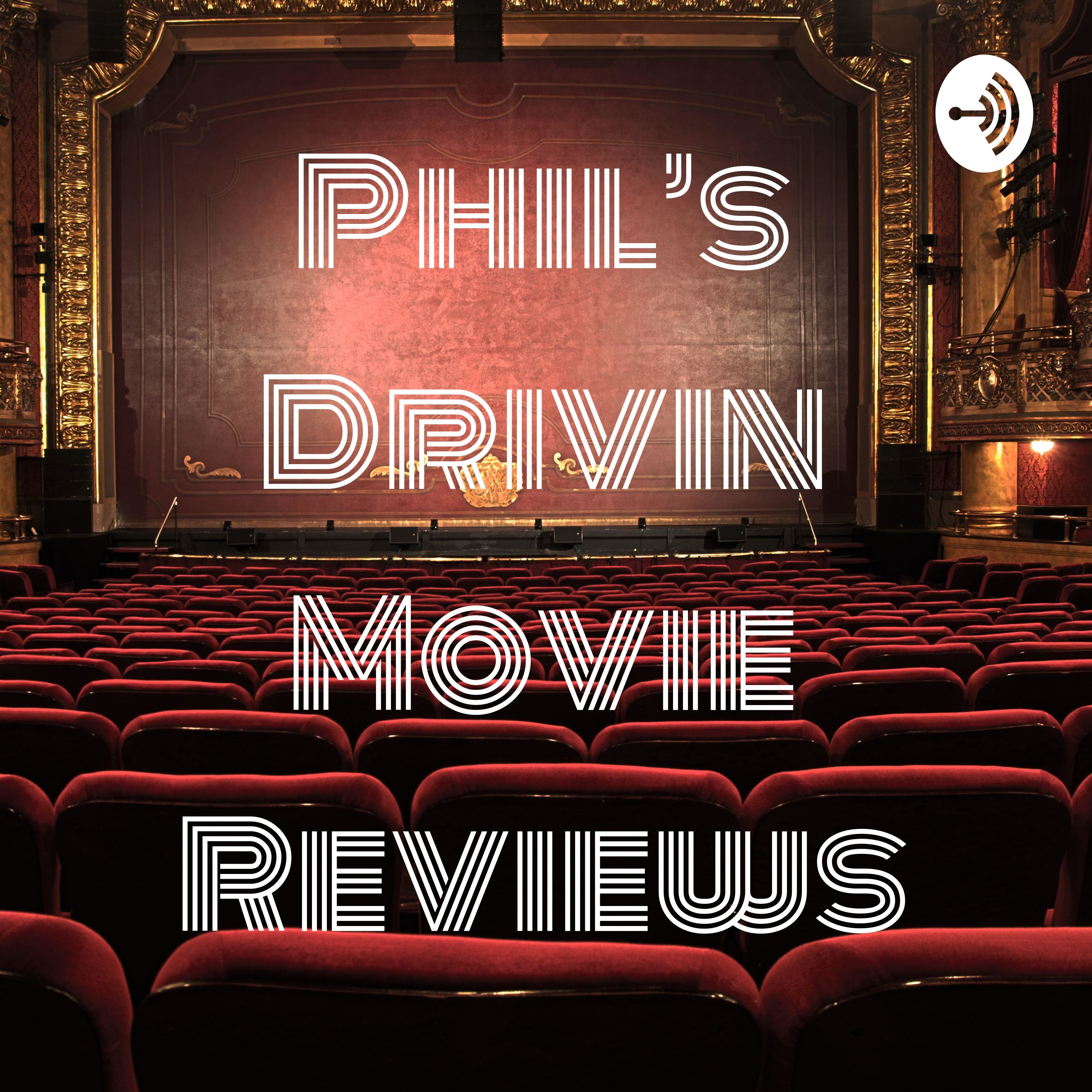 Phil’s Drivin Movie Reviews