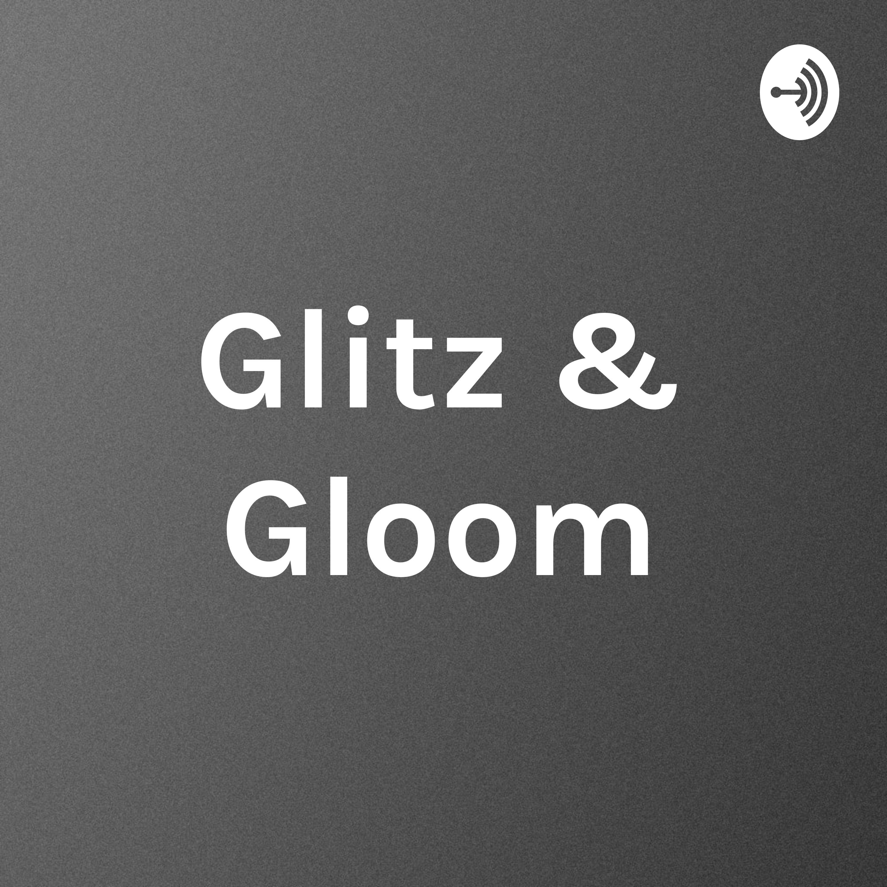 Glitz & Gloom