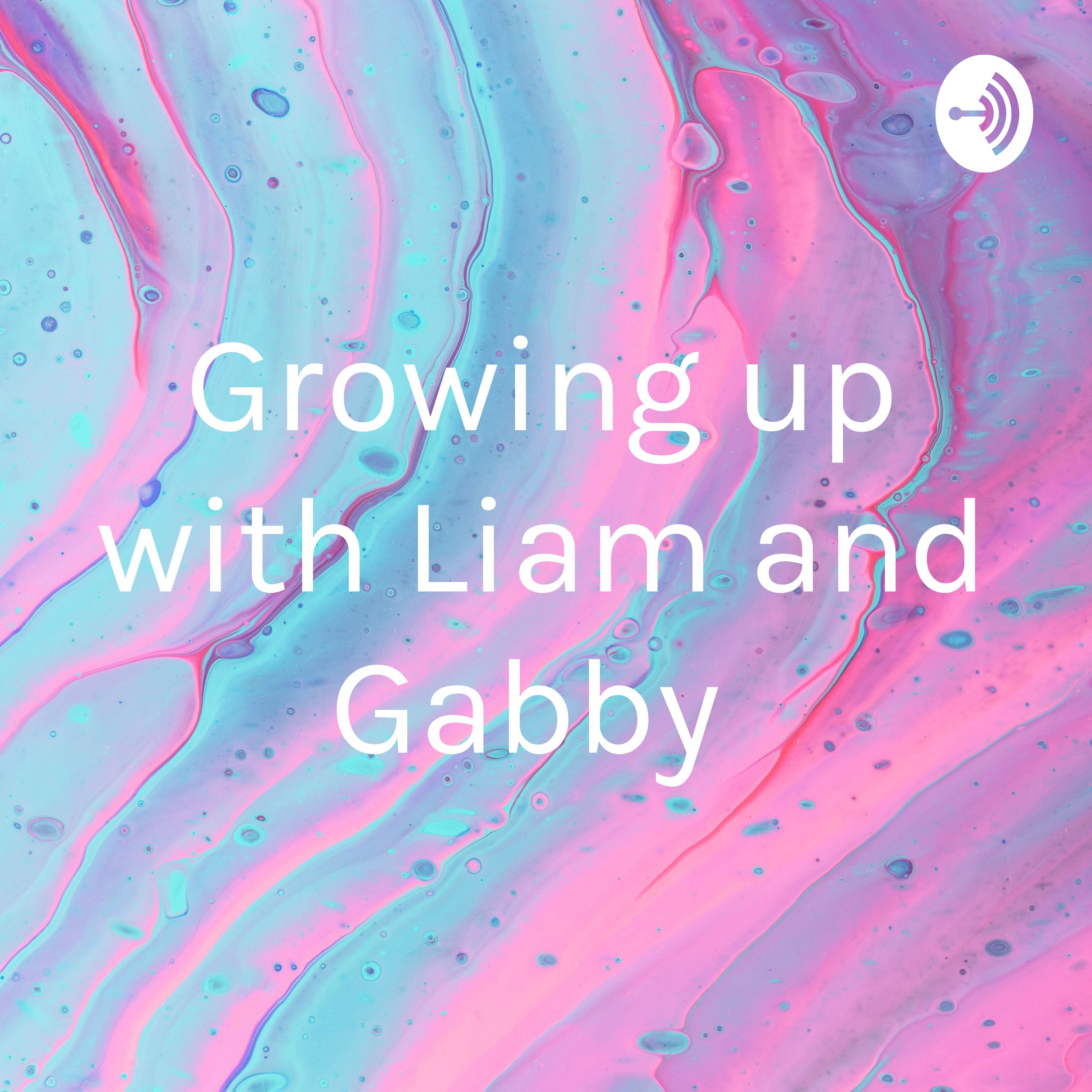 Growing up with Liam and Gabby 