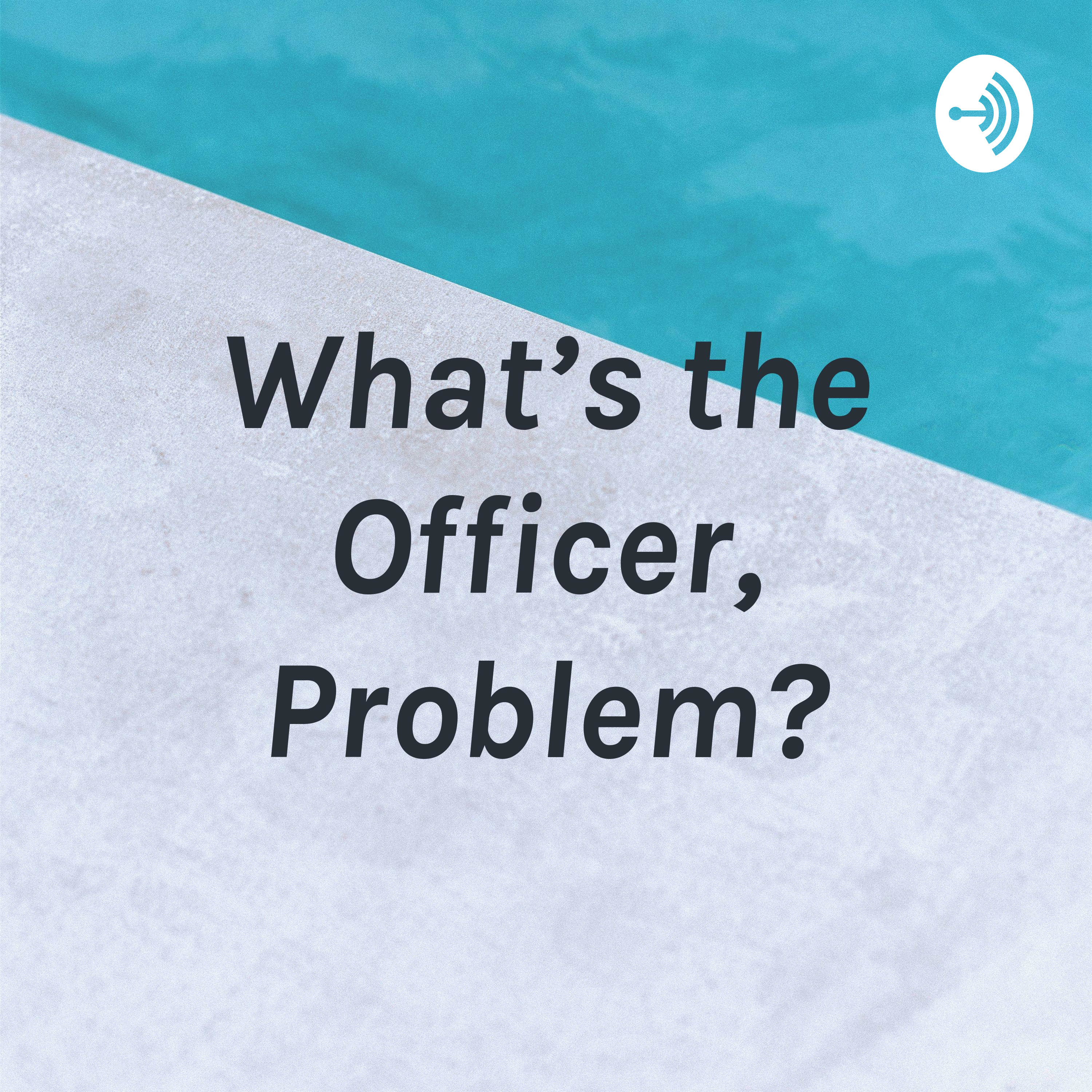 What’s the Officer, Problem?